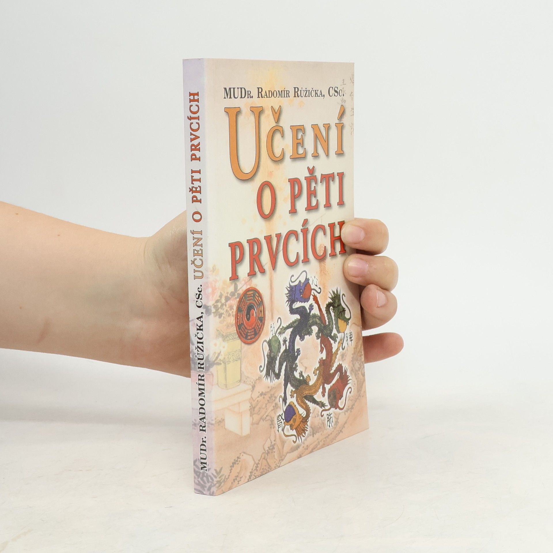 Radomír Růžička Učení o pěti prvcích: Principy prevence, diagnostiky a léčby podle zákona pěti prvků