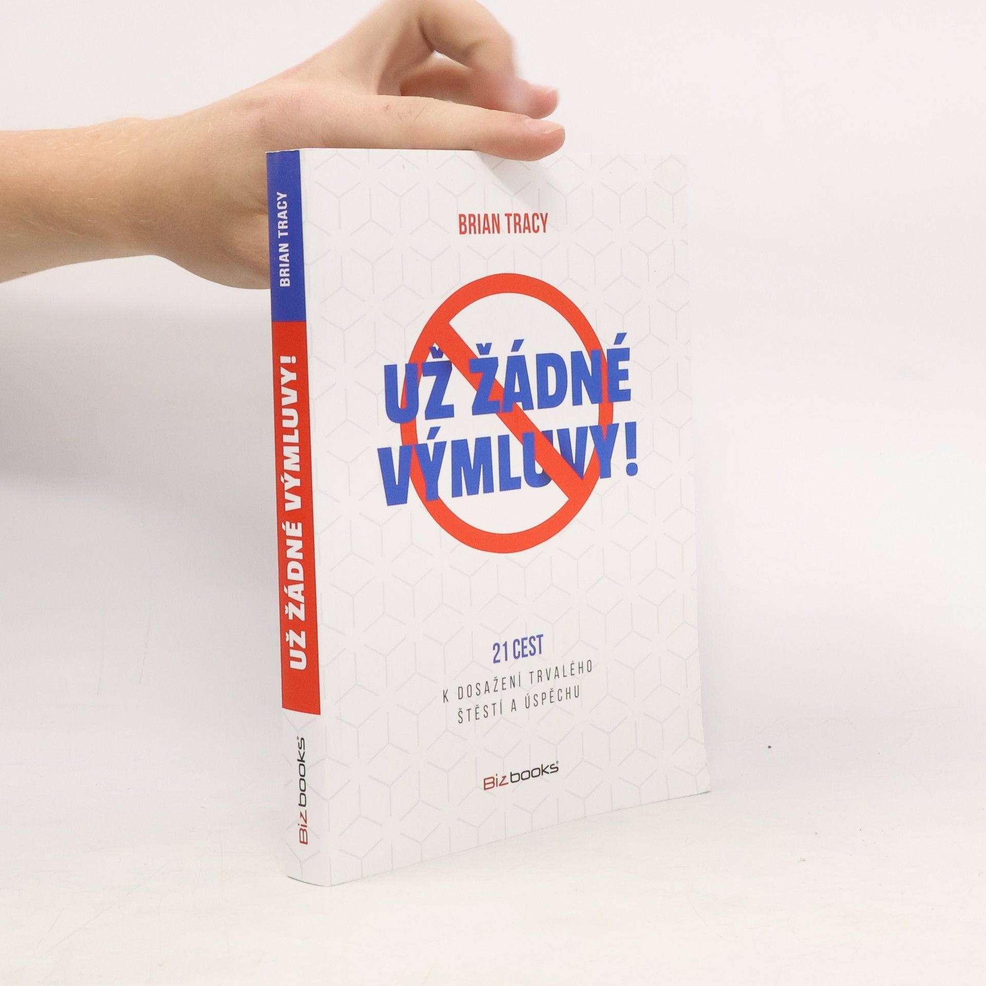 Už žádné výmluvy! : 21 cest k dosažení trvalého štěstí a úspěchu