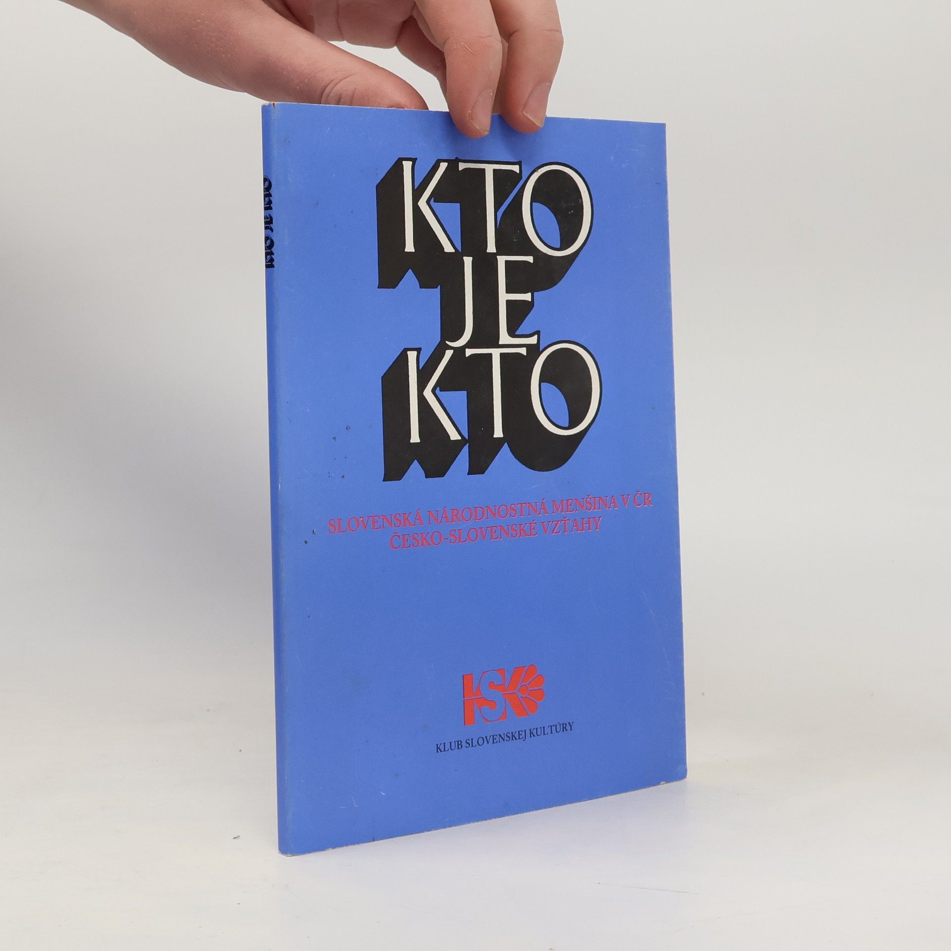 Klub slovenskej kultúry v. ČR Kto je kto: Slovenská národnostná menšina v Českej republike : česko-slovenské vzťahy