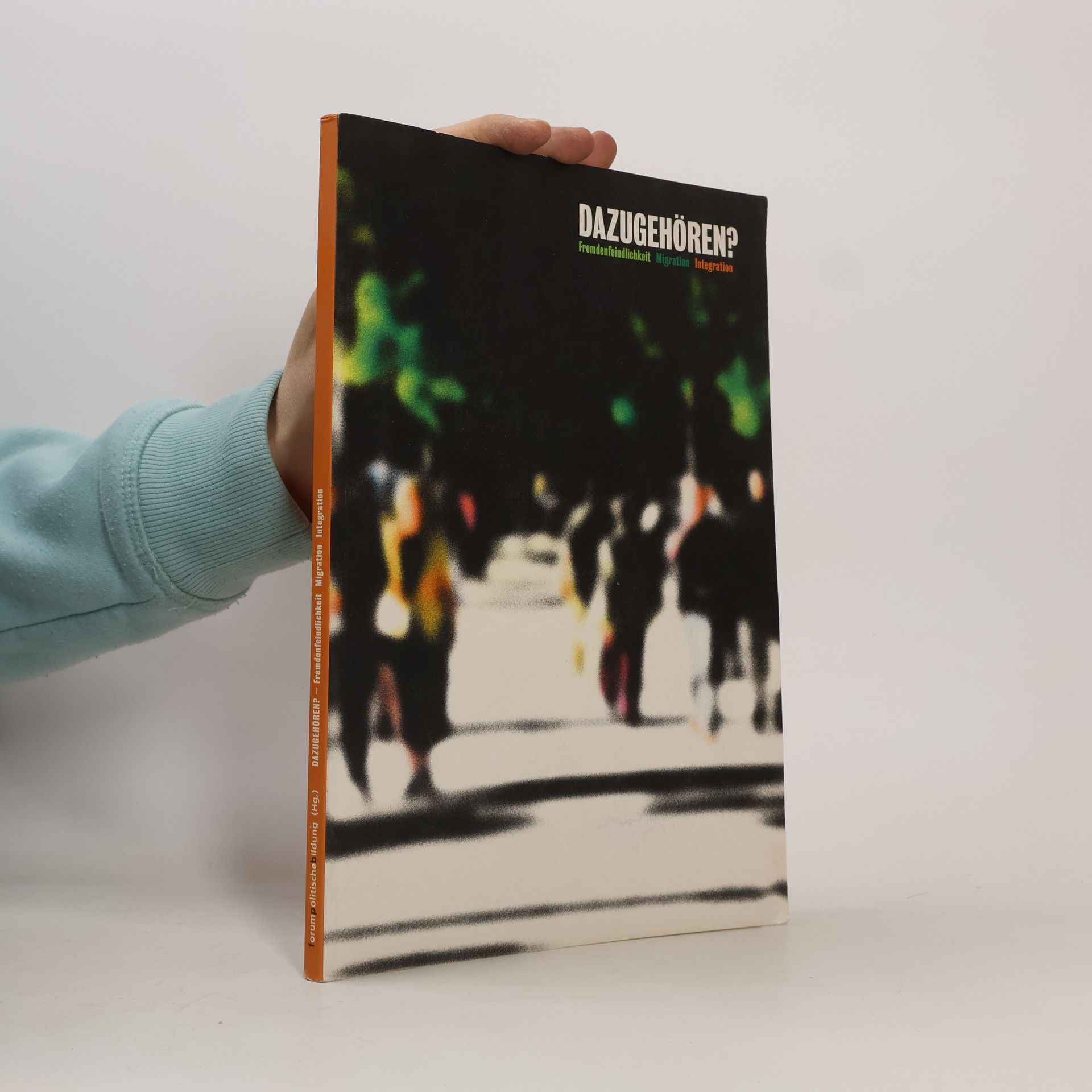 Autorenkollektiv Dazugehören? Fremdenfeindlichkeit, Migration, Integration