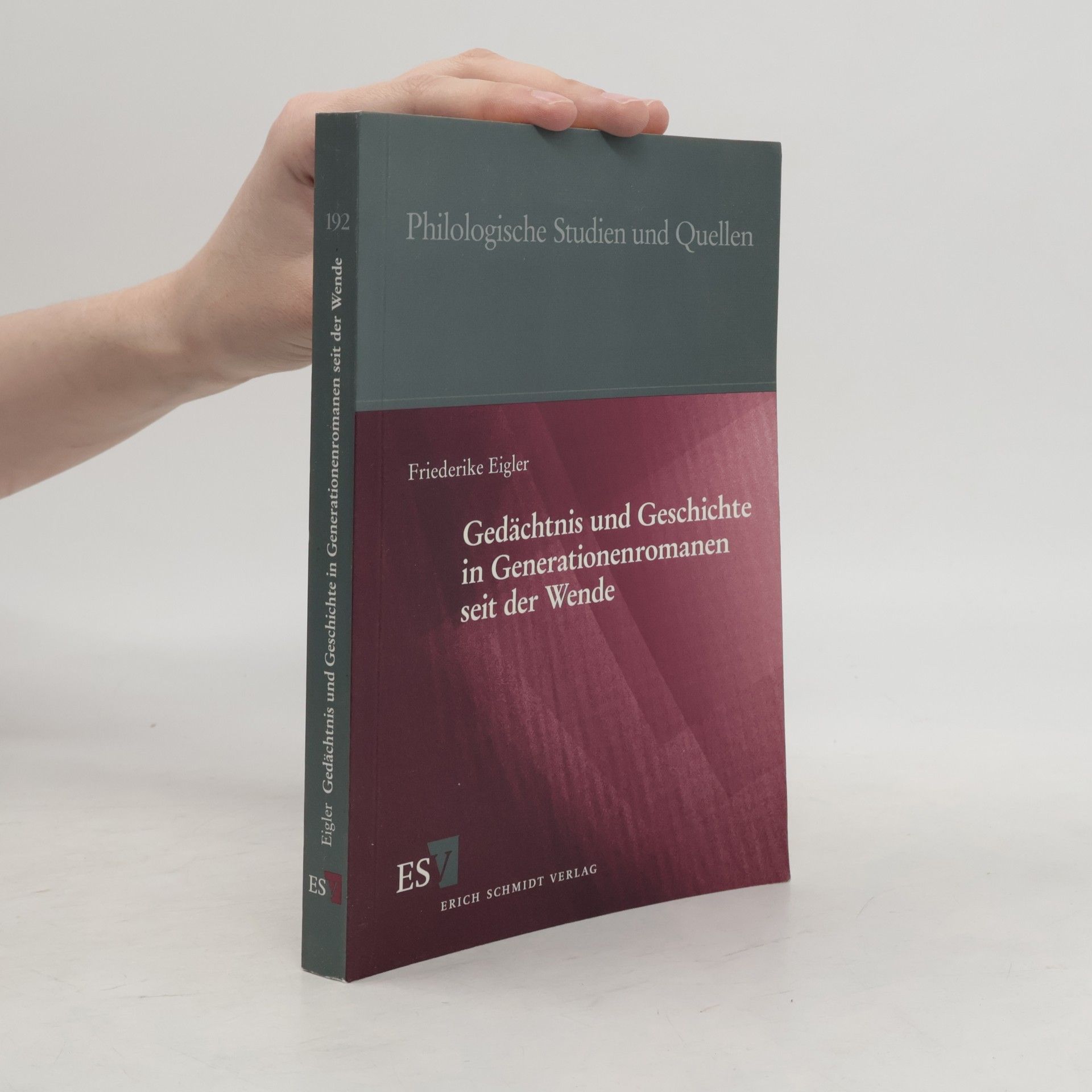 Friederike Ursula Eigler Philologische Studien und Quellen - 192: Gedächtnis und Geschichte in Generationenromanen seit der Wende