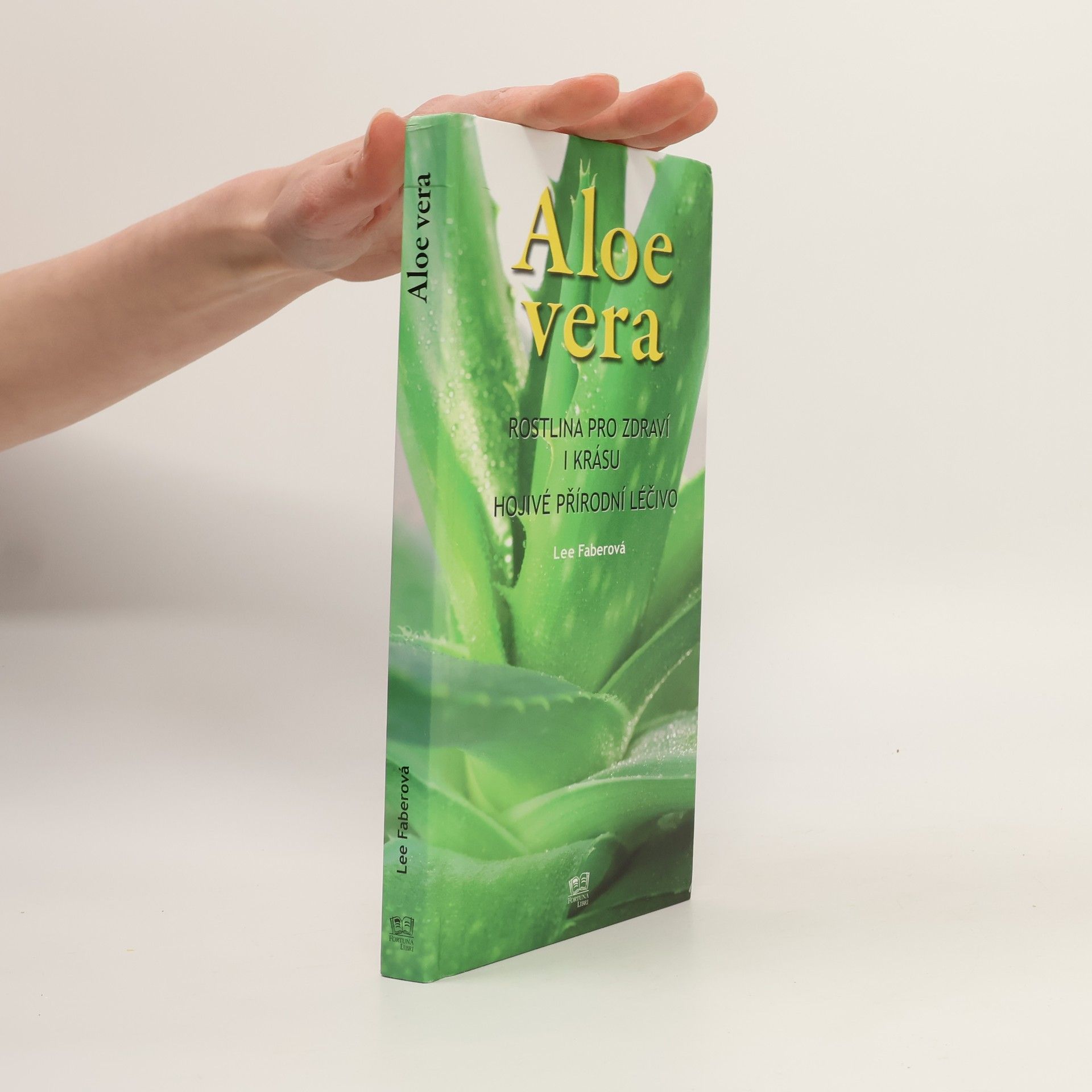 Lee Faber Aloe vera. Rostlina pro zdraví i krásu. Hojivé přírodní léčivo