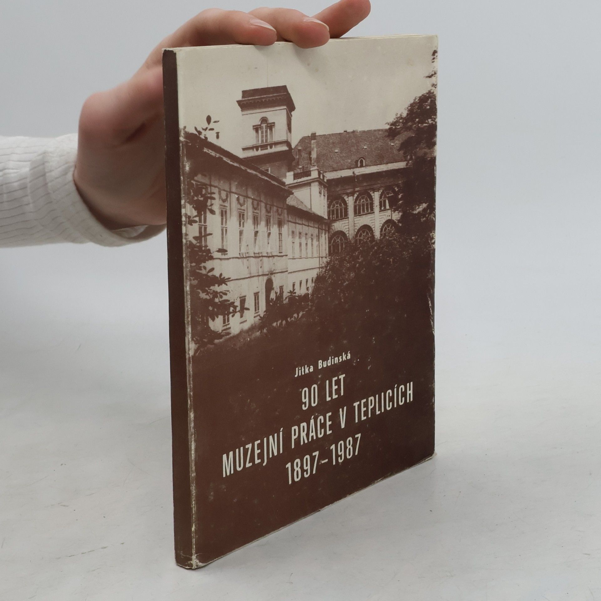 Jitka Budinská 90 let muzejní práce v Teplicích 1897-1987