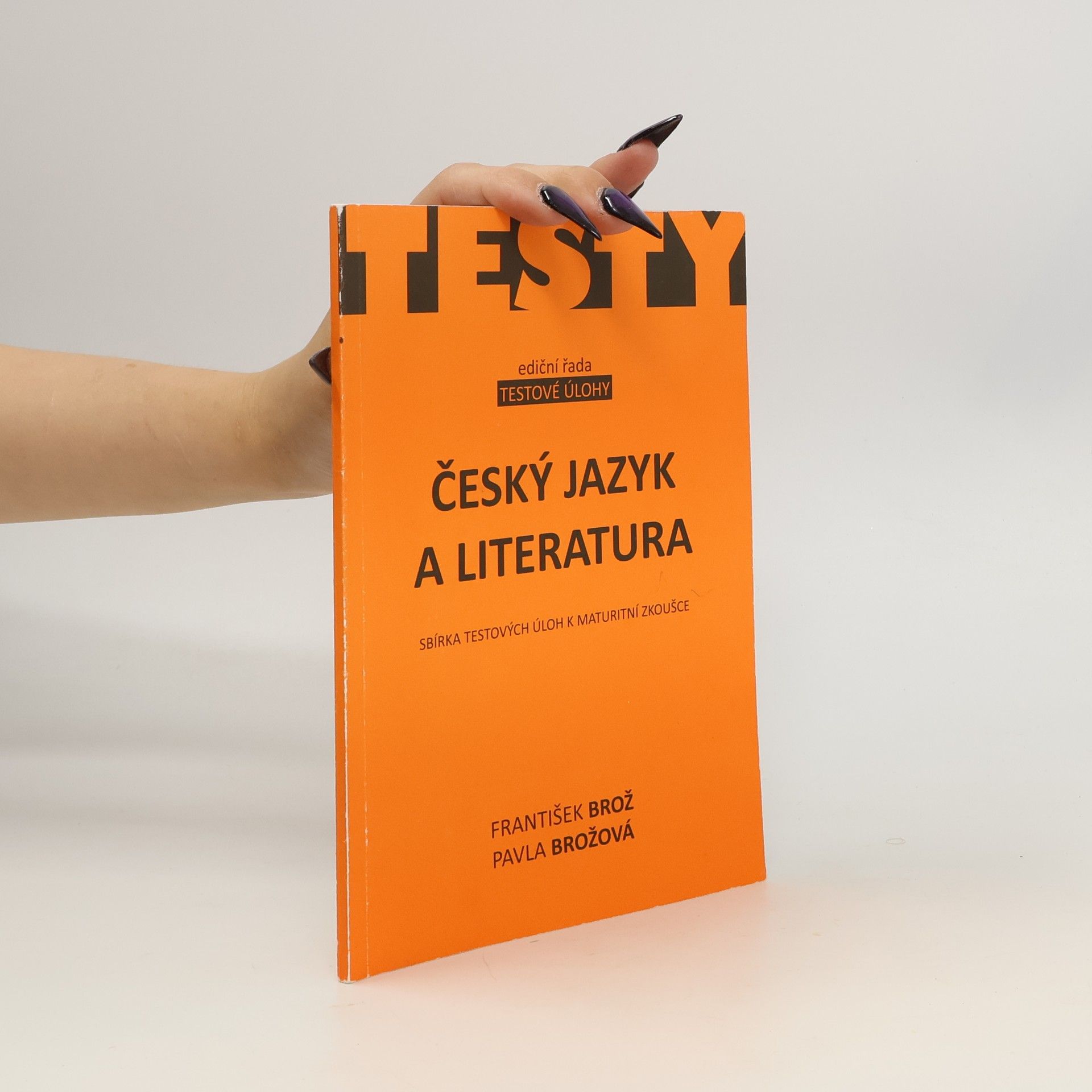 Pavla Brožová Český jazyk a literatura: Sbírka testových úloh k maturitní zkoušce