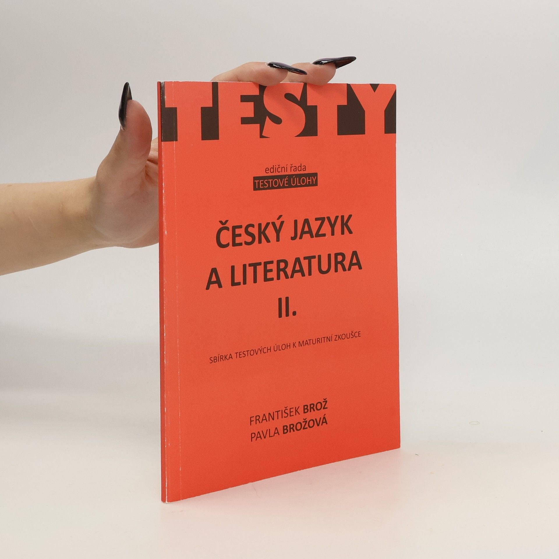 Pavla Brožová Český jazyk a literatura. II. Sbírka testových úloh k maturitní zkoušce