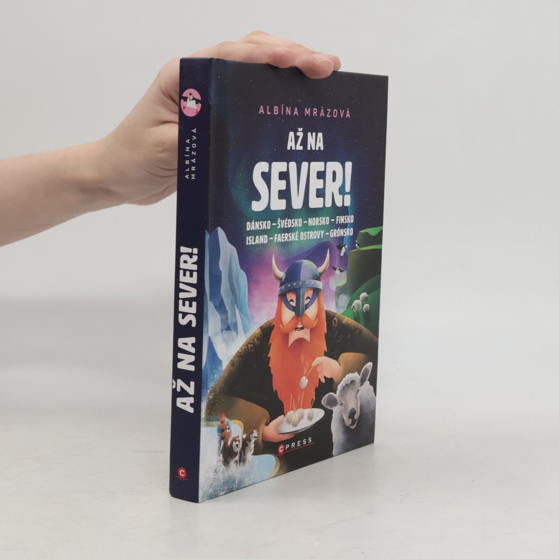 Albína Mrázová Až na sever! : Dánsko, Švédsko, Norsko, Finsko, Island, Faerské ostrovy, Grónsko