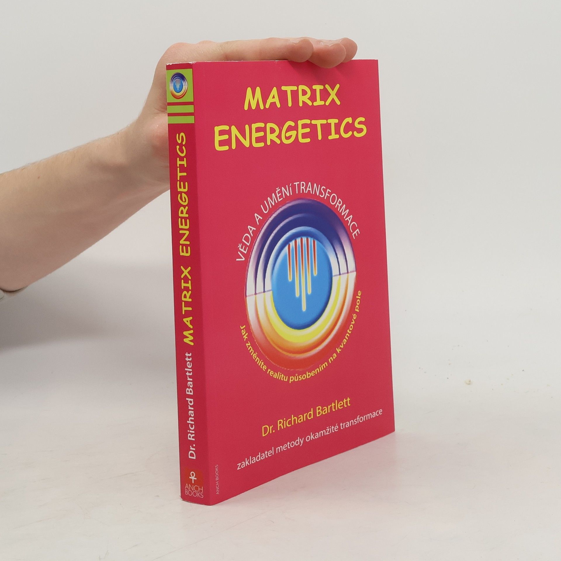 Richard Bartlett Matrix Energetics. Věda a umění transformace