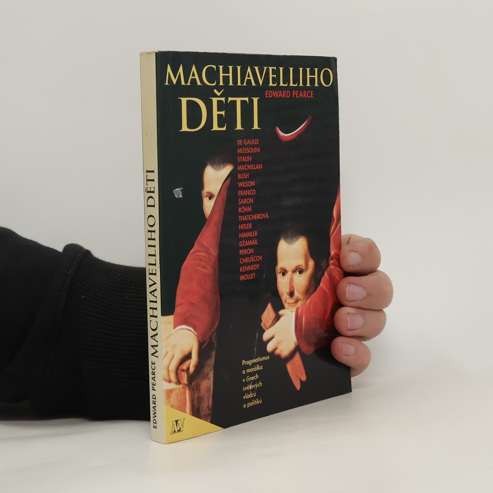 Edward Pearce Machiavelliho děti. Pragmatismus a morálka v činech světových vládců a politiků