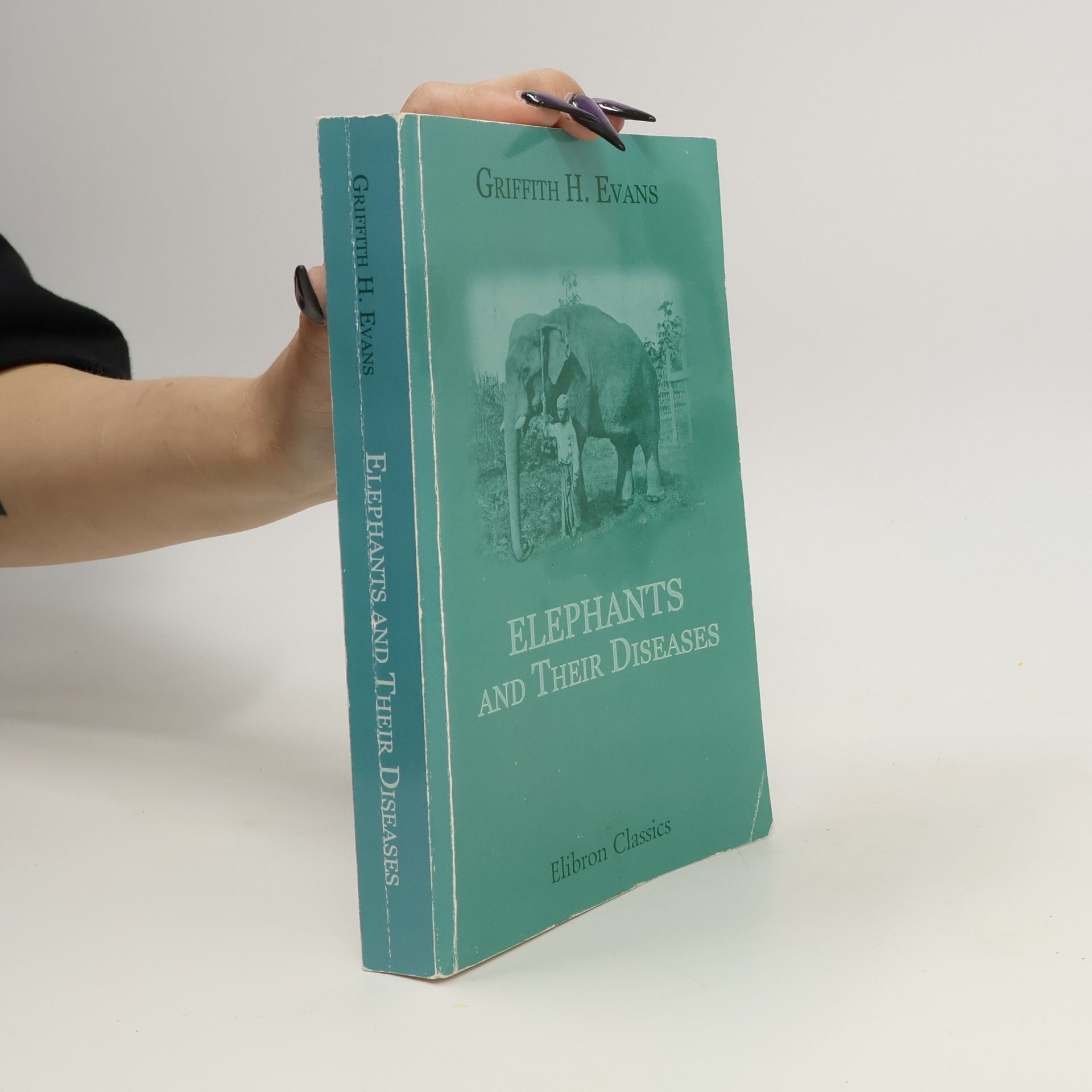 Griffith H. Evans Elibron Classics: Elephants and Their Diseases