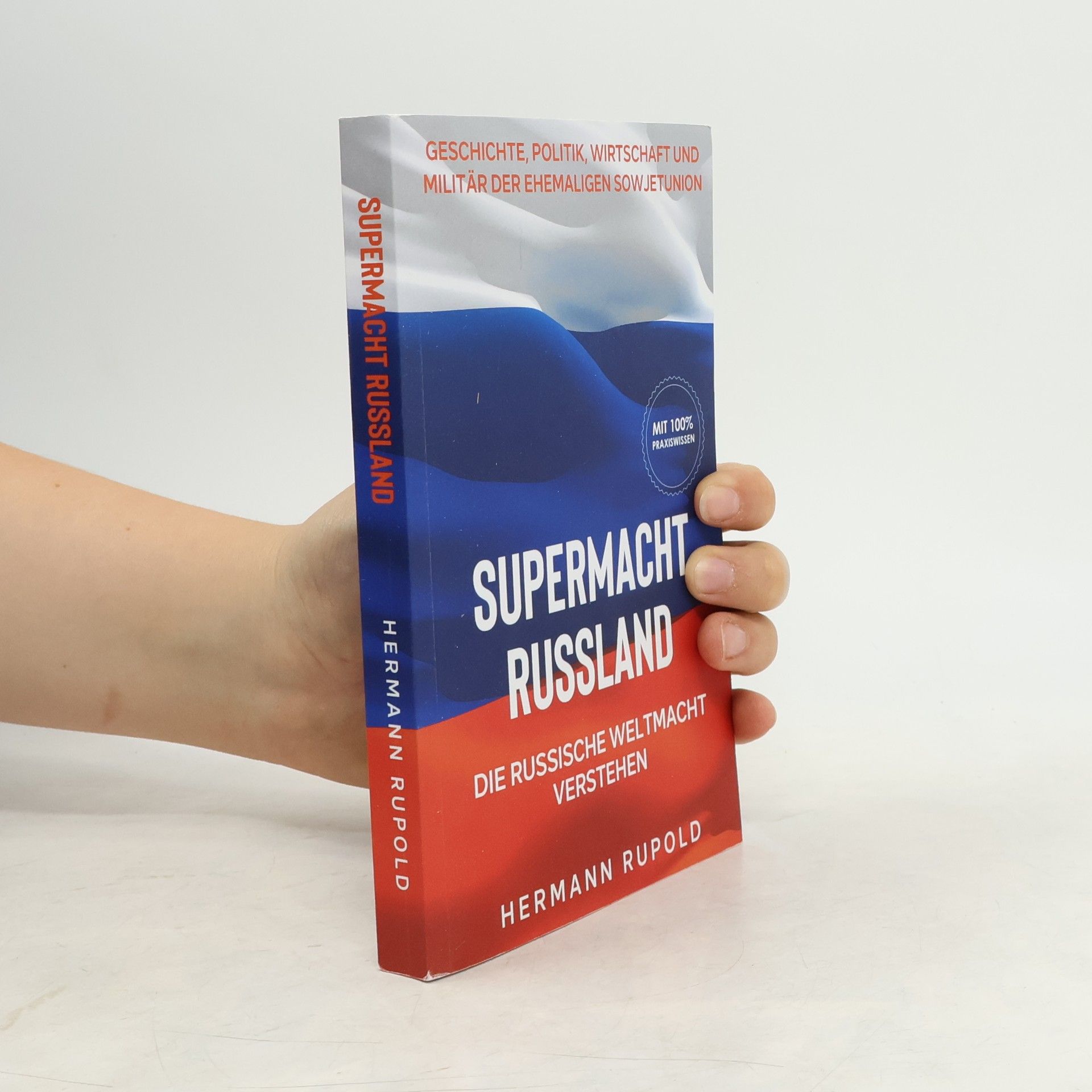 Hermann Rupold Supermacht Russland – Die russische Weltmacht verstehen: Geschichte, Politik, Wirtschaft und Militär der ehemaligen Sowjetunion