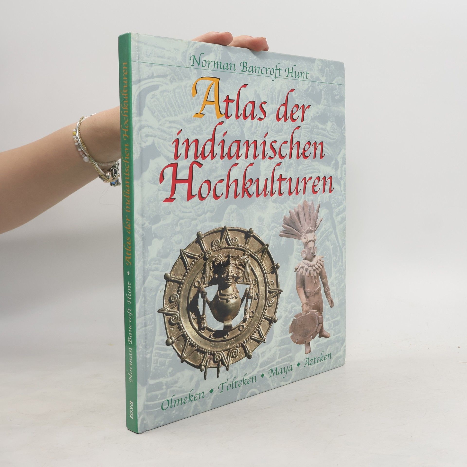Atlas der indianischen Hochkulturen : Olmeken, Tolteken, Maya, Azteken