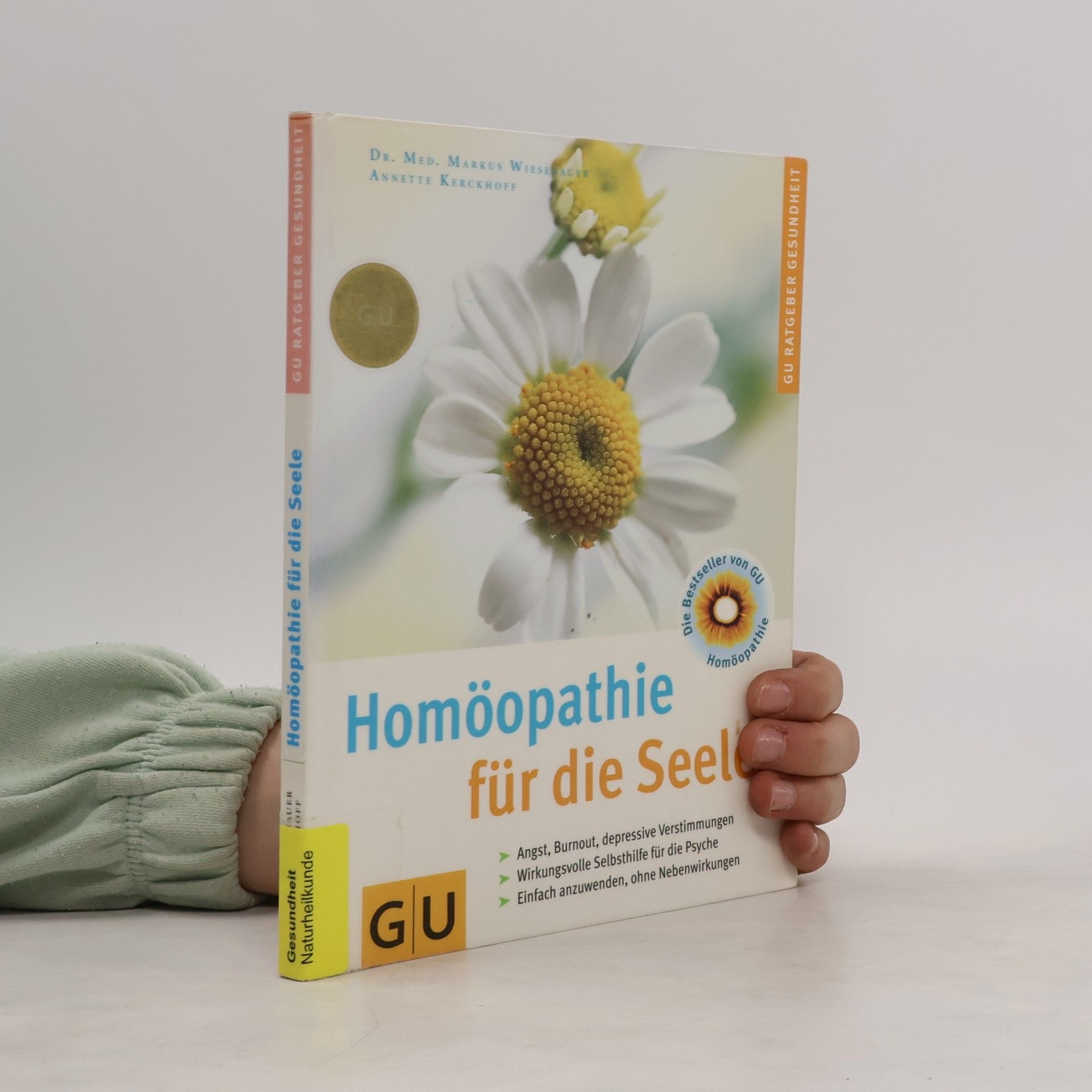 Annette Kerckhoff Homöopathie für die Seele : Angst, Burn-out, depressive Verstimmungen ; wirkungsvolle Selbsthilfe für die Psyche ; einfach anzuwenden, ohne Nebenwirkungen