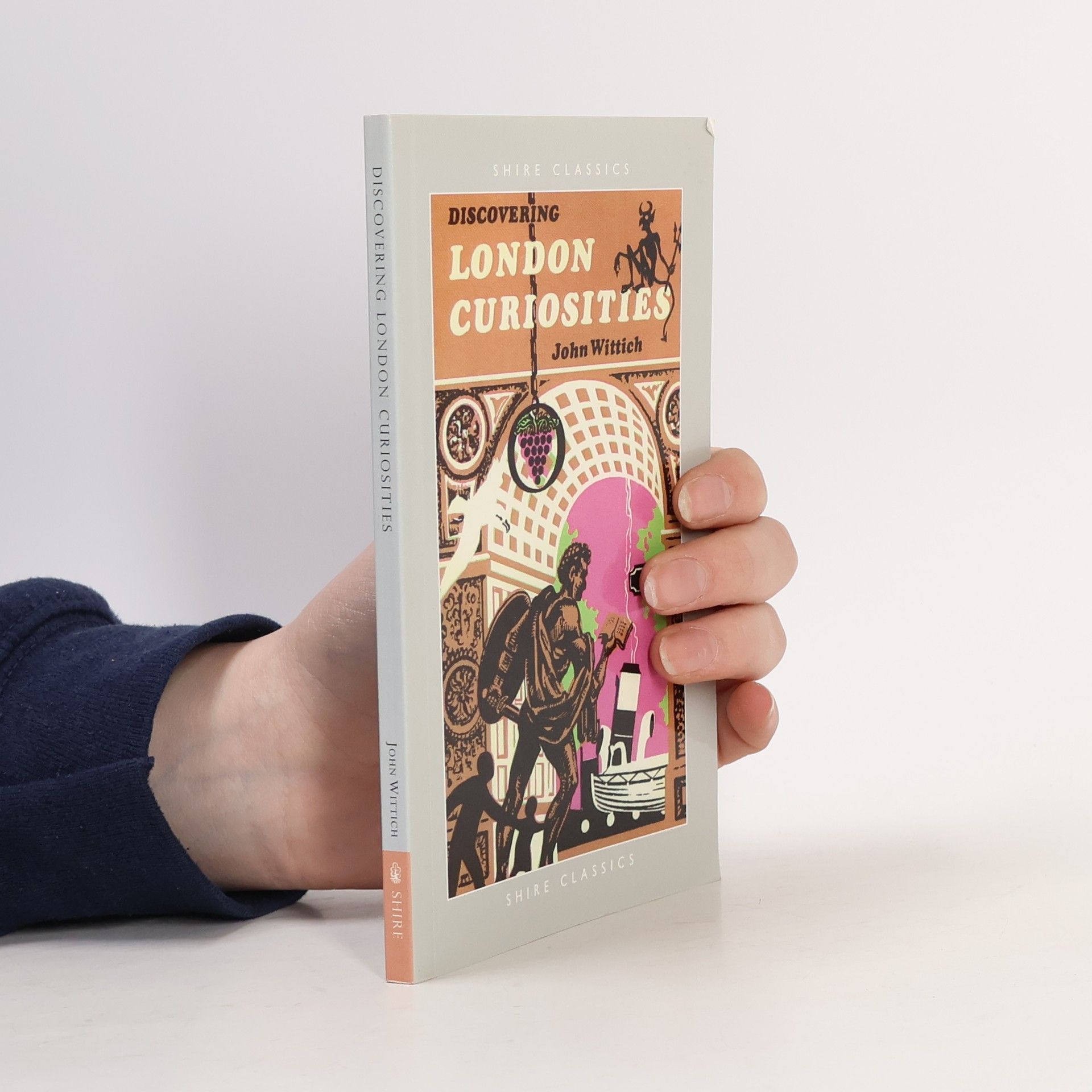 John Wittich Shire Classics: Discovering London Curiosities