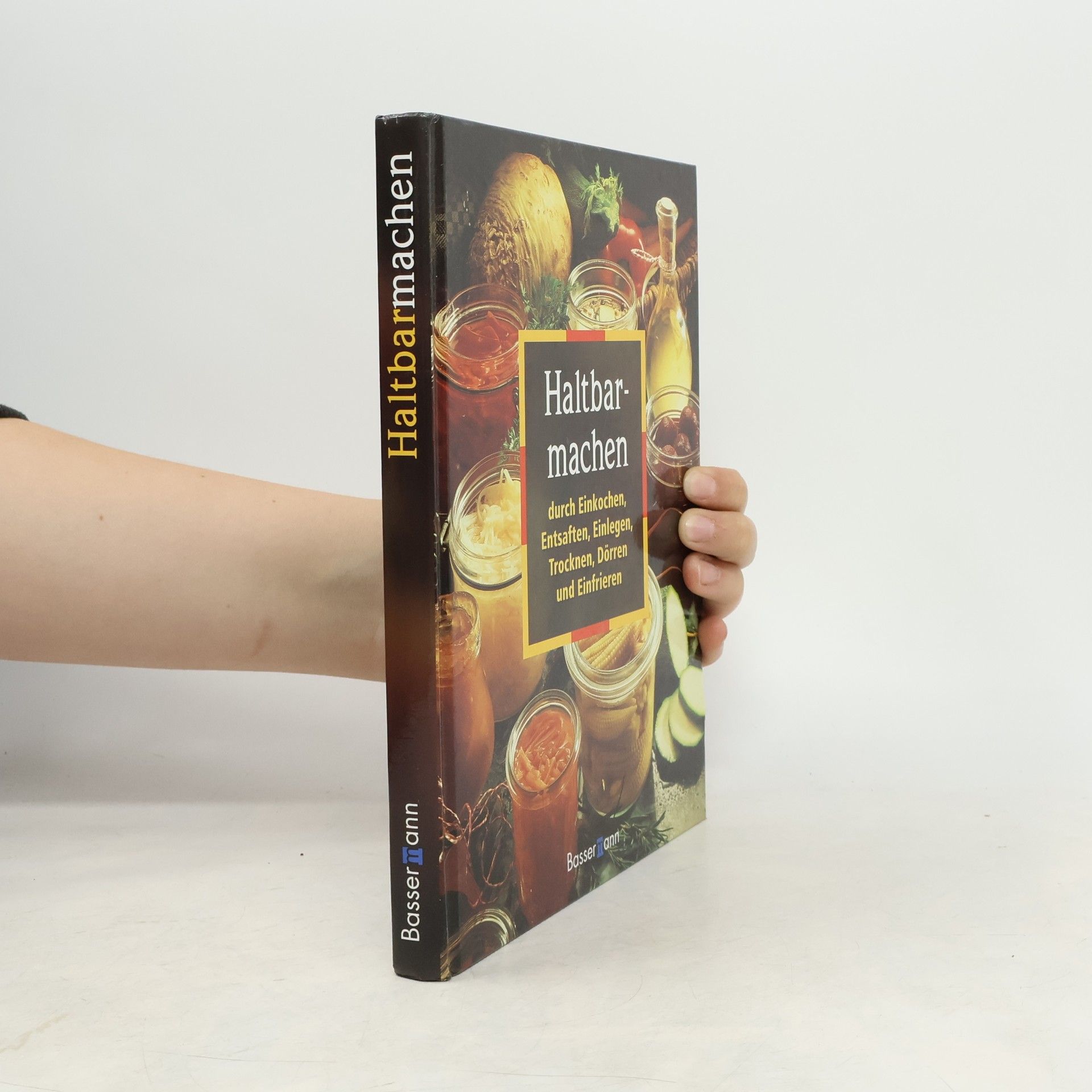 Marie Theres Wiener Haltbarmachen durch Einkochen, Entsaften, Einlegen, Trocknen, Dörren und Einfrieren