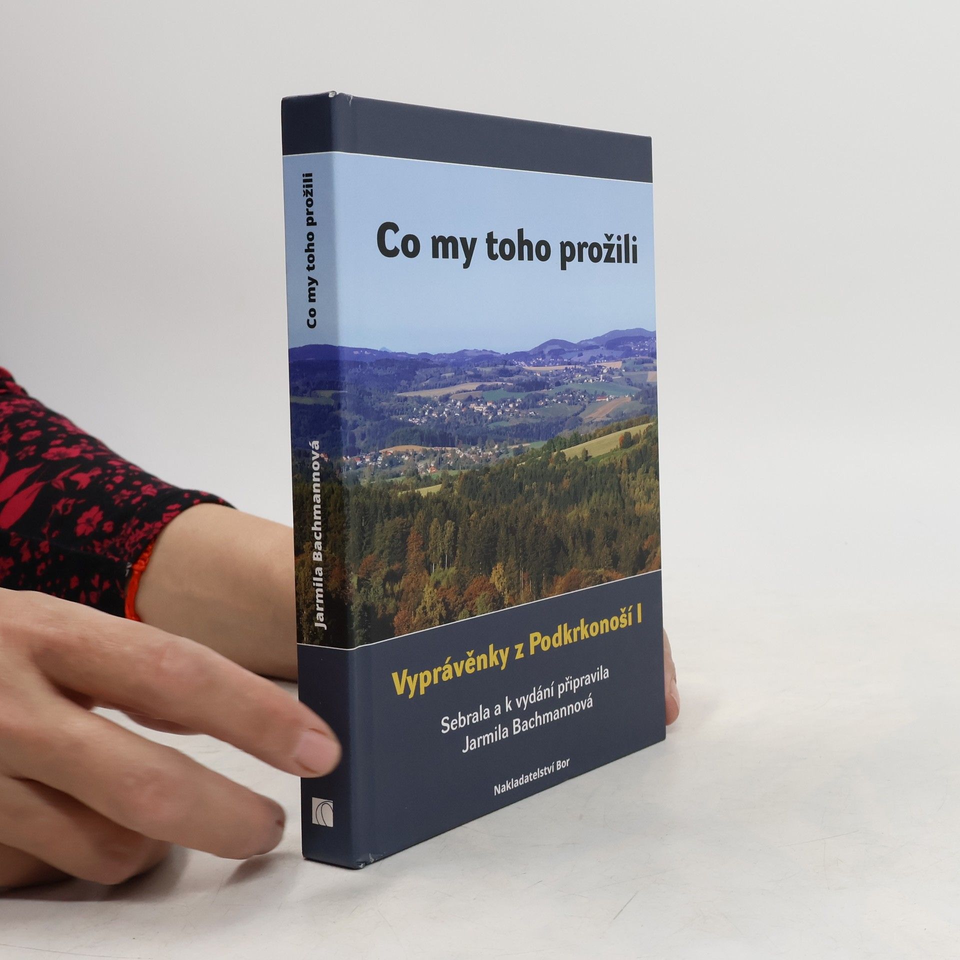 Jarmila Bachmannová Co my toho prožili. Vyprávěnky z Podkrkonoší I