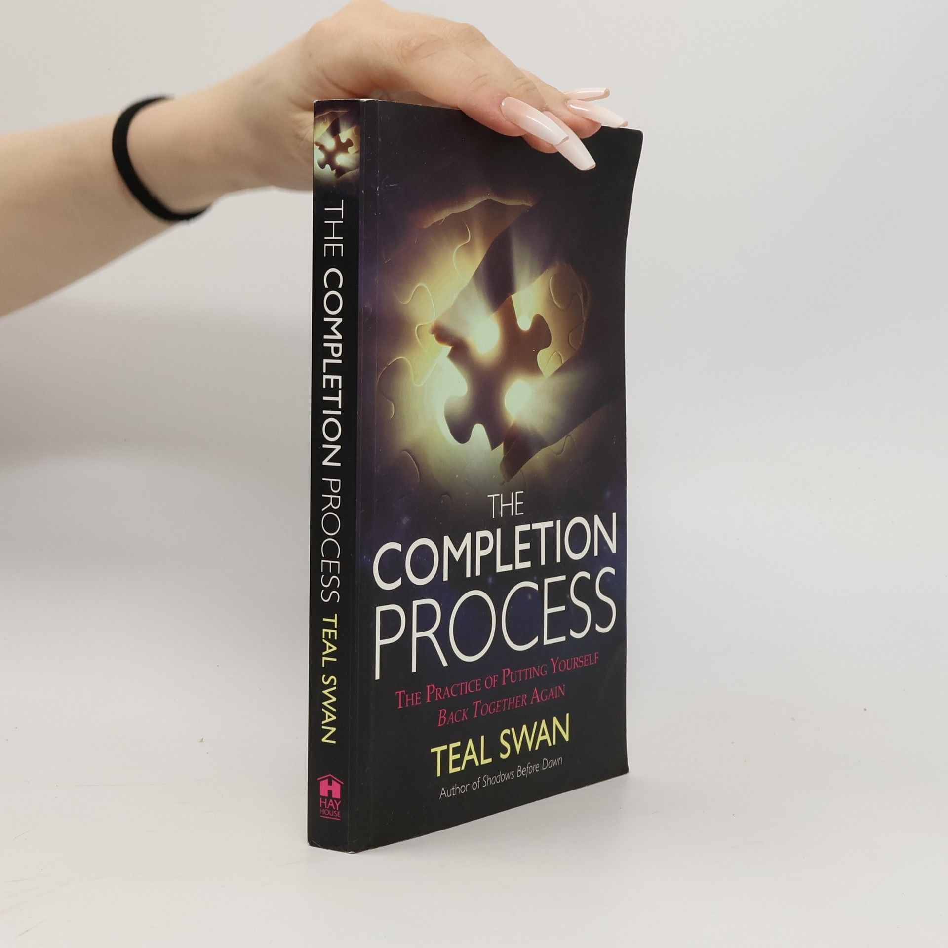 Teal Swan The completion process : the practice of putting yourself back together again
