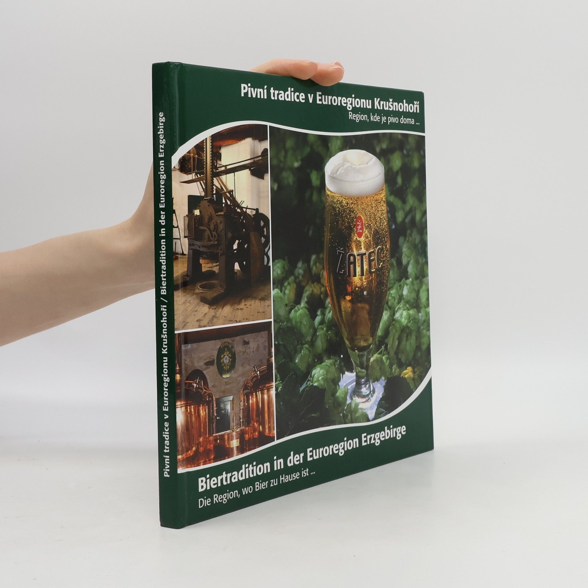 Auteurscollectief Pivní tradice v Euroregionu Krušnohoří. Region, kde je pivo doma... Biertradition in der Euroregion Erzgebirge. Die Region, wo Bier zu Hause ist...