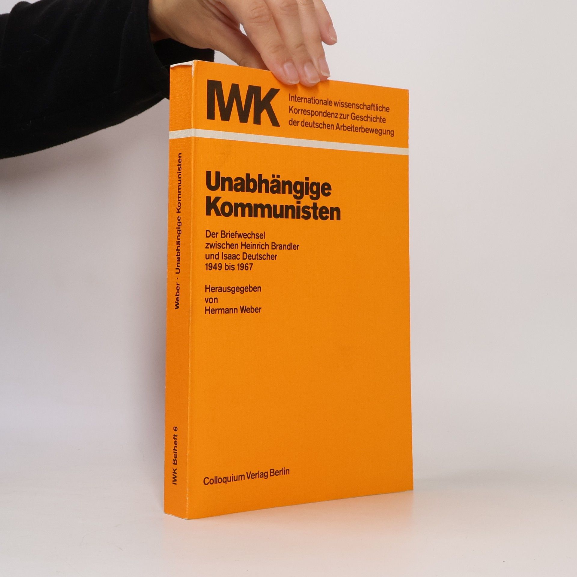Internationale wissenschaftliche Korrespondenz zur Geschichte der deutschen Arbeiterbewegung - 6: Unabhängige Kommunisten