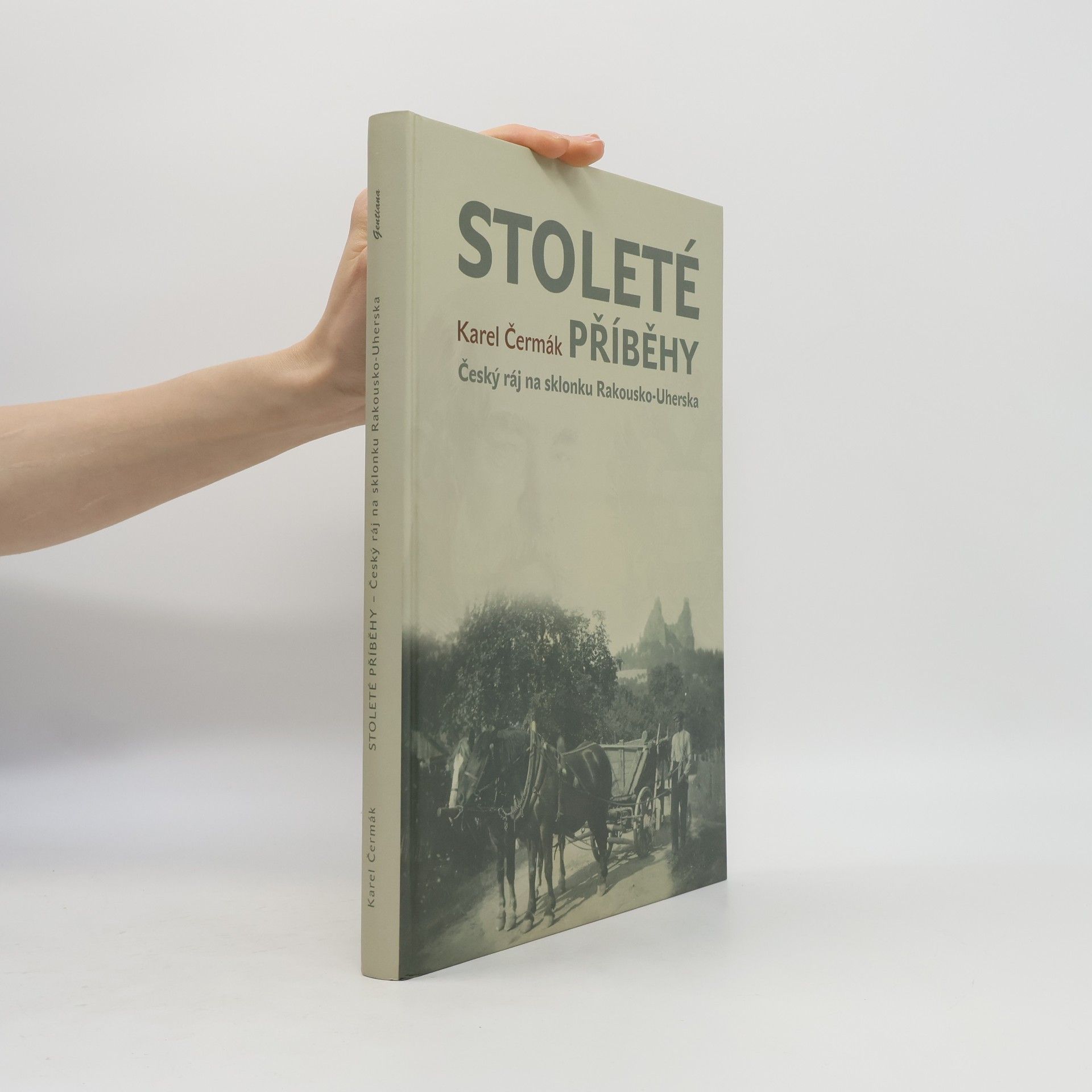 Karel Čermák Stoleté příběhy. Český ráj na sklonku Rakousko-Uherska.