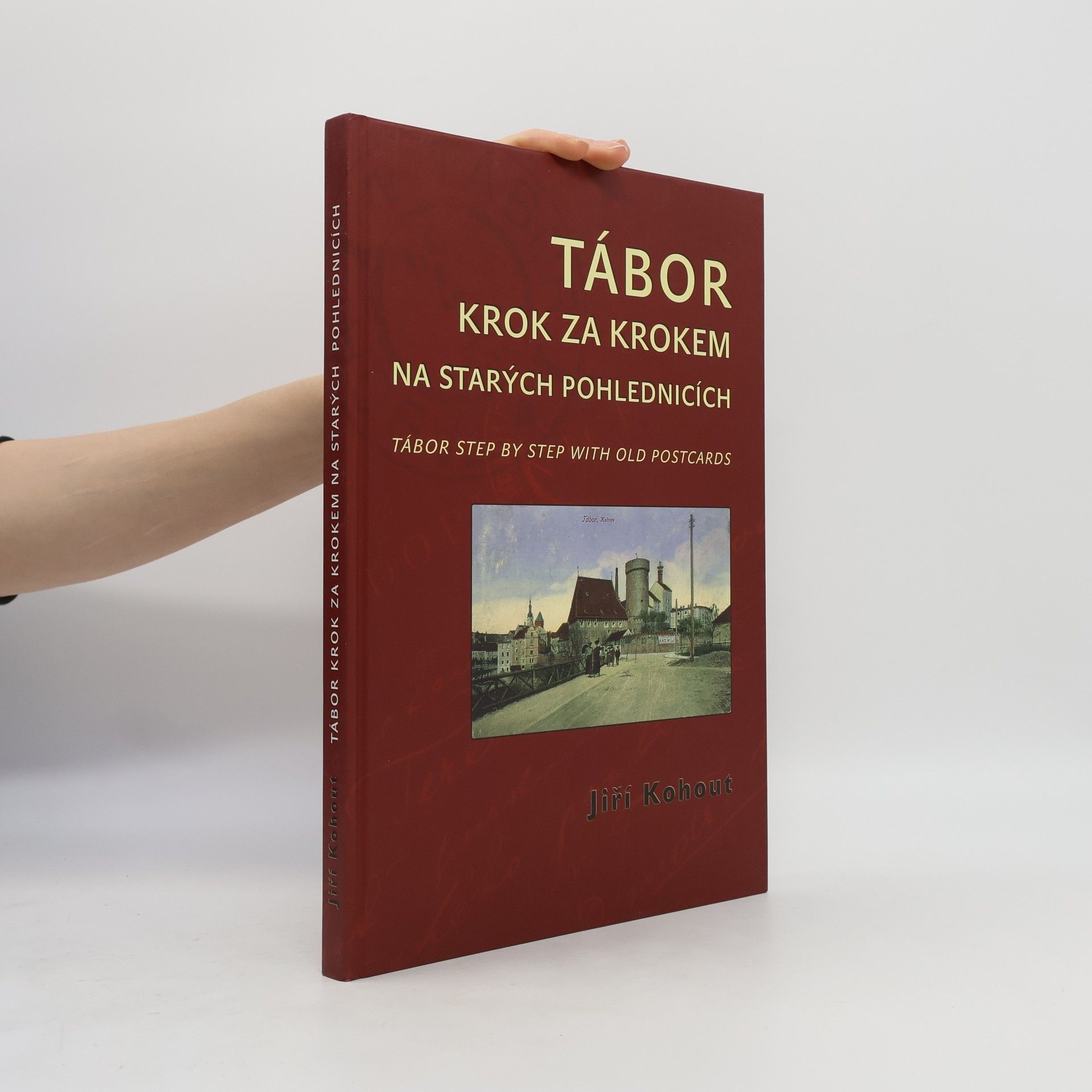 Jiří Kohout Tábor krok za krokem na starých pohlednicích = Tábor step by step with old postcards