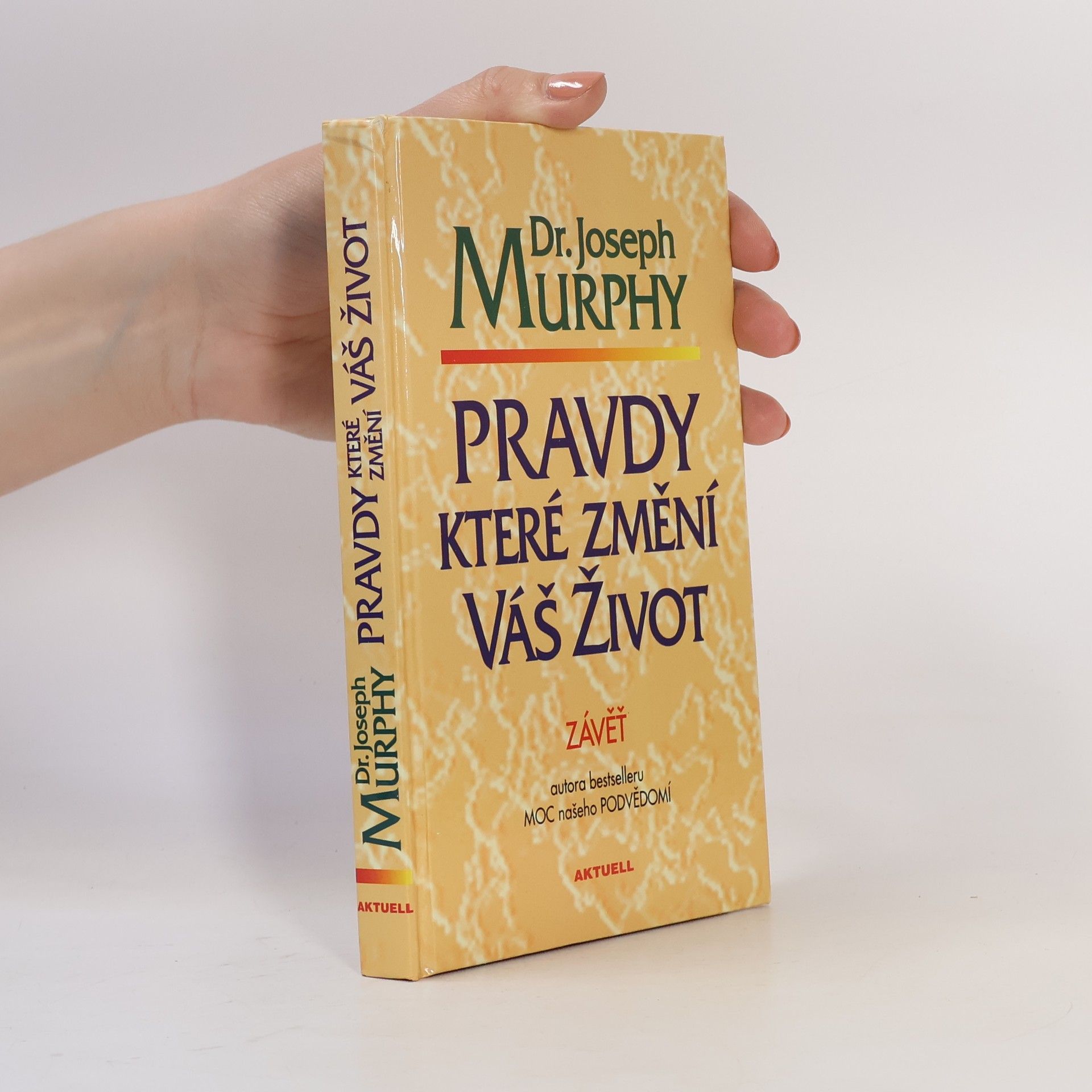 Joseph Murphy Pravdy, které změní váš život : závěť Dr. J. Murphyho