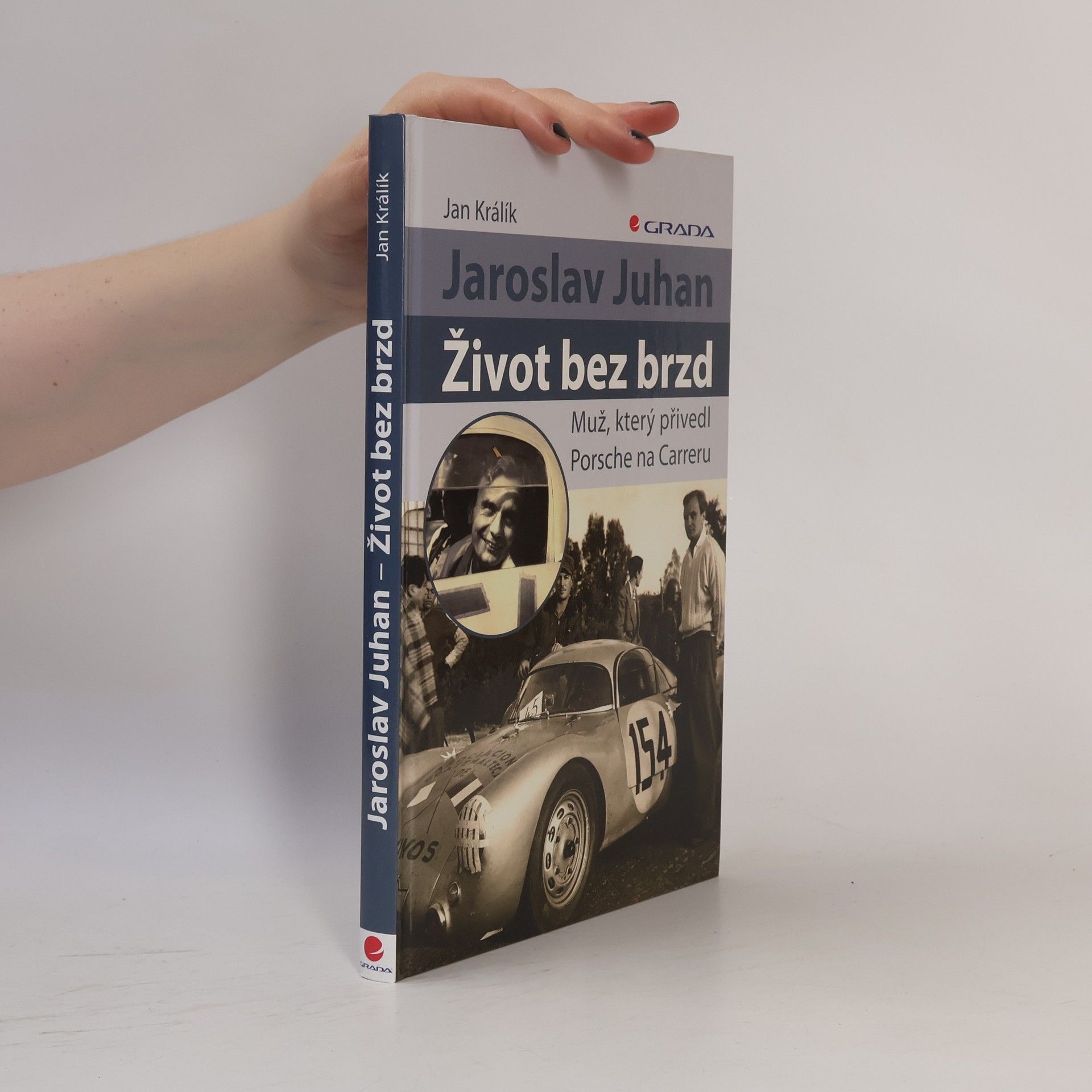 Jan Králík Jaroslav Juhan - život bez brzd. Muž, který přivedl Porsche na Carreru