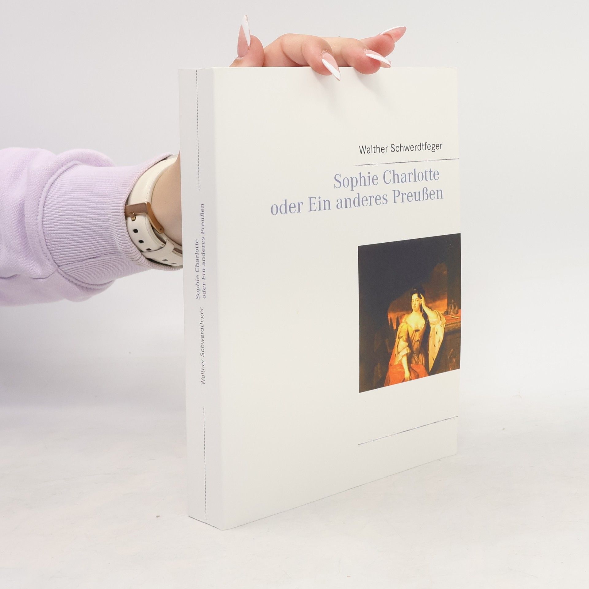 Walther Schwerdtfeger Sophie Charlotte oder Ein anderes Preußen