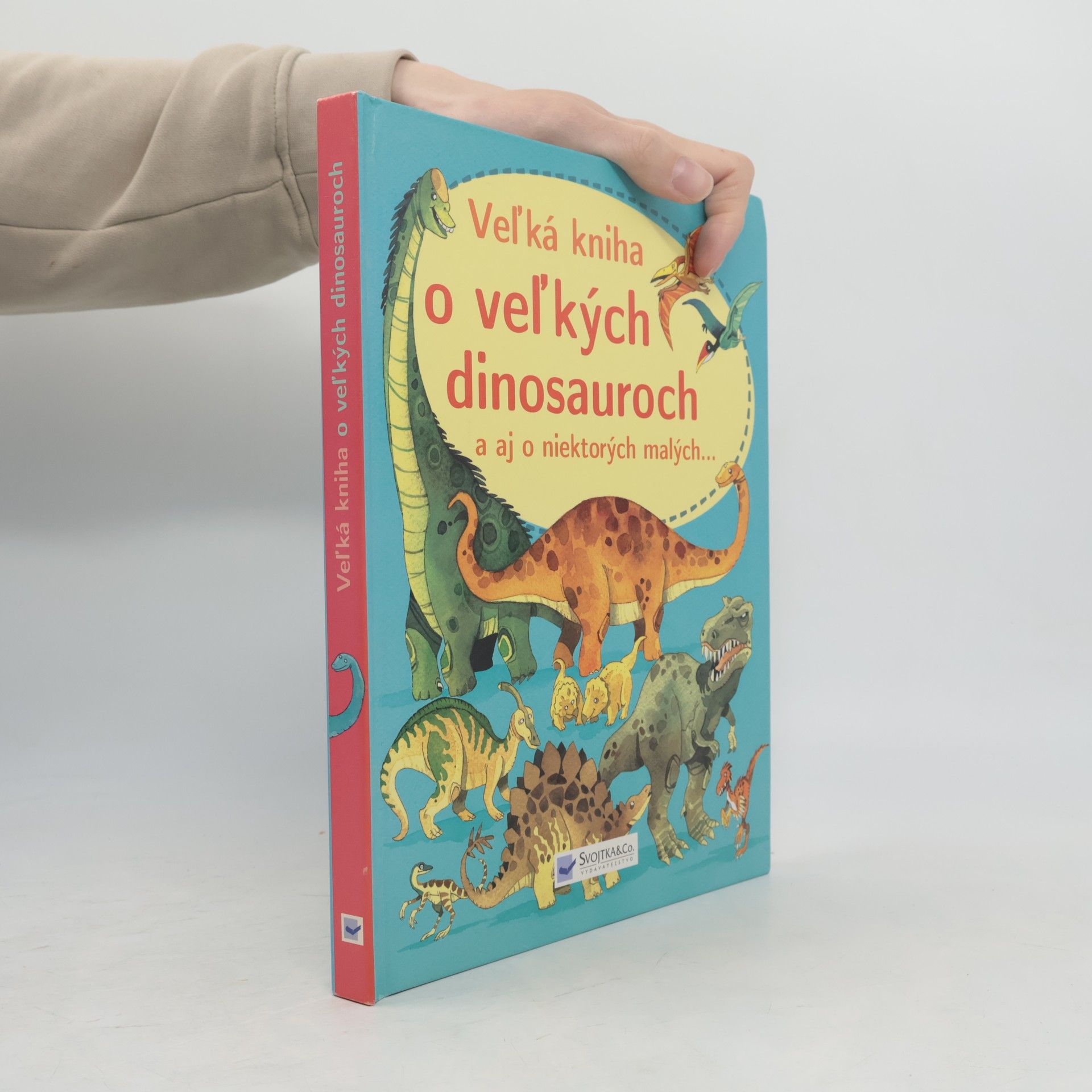 Kolektív autorov Veľká kniha o veľkých dinosauroch a aj o niektorých malých...