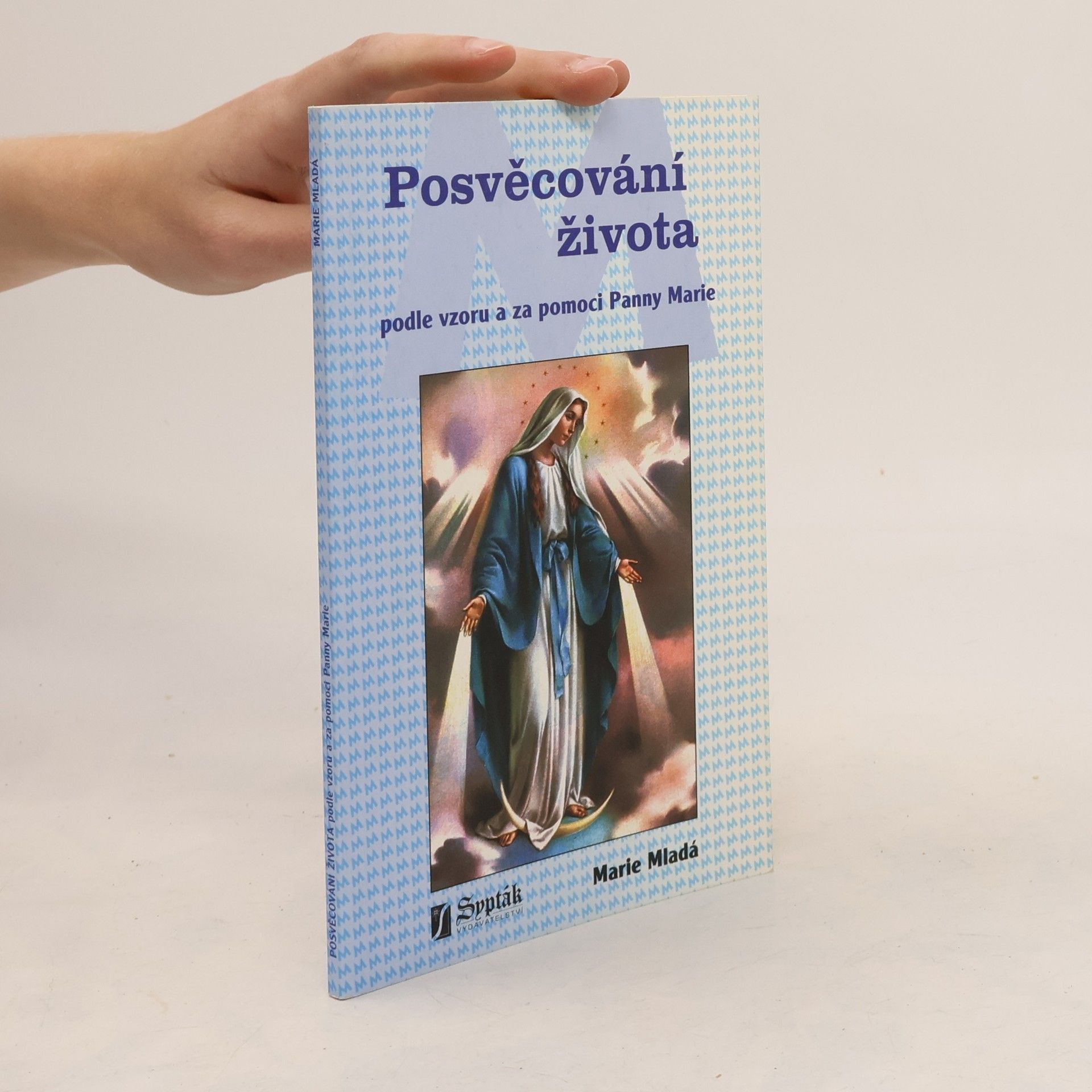 Marie Mladá Posvěcování života. Podle vzoru a za pomoci Panny Marie