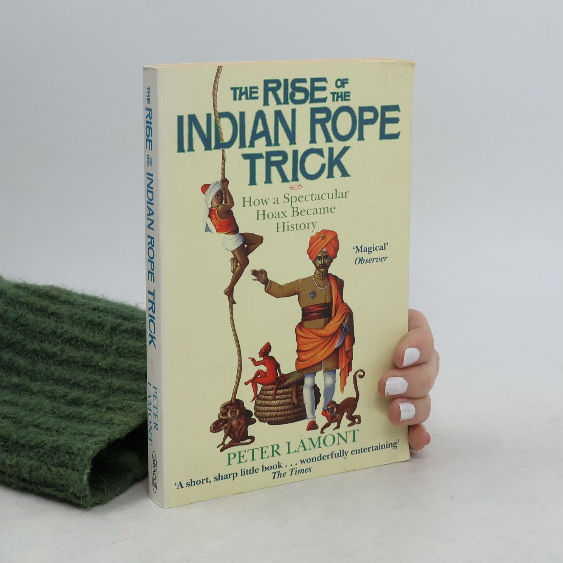 Peter Lamont The Rise of the Indian Rope Trick