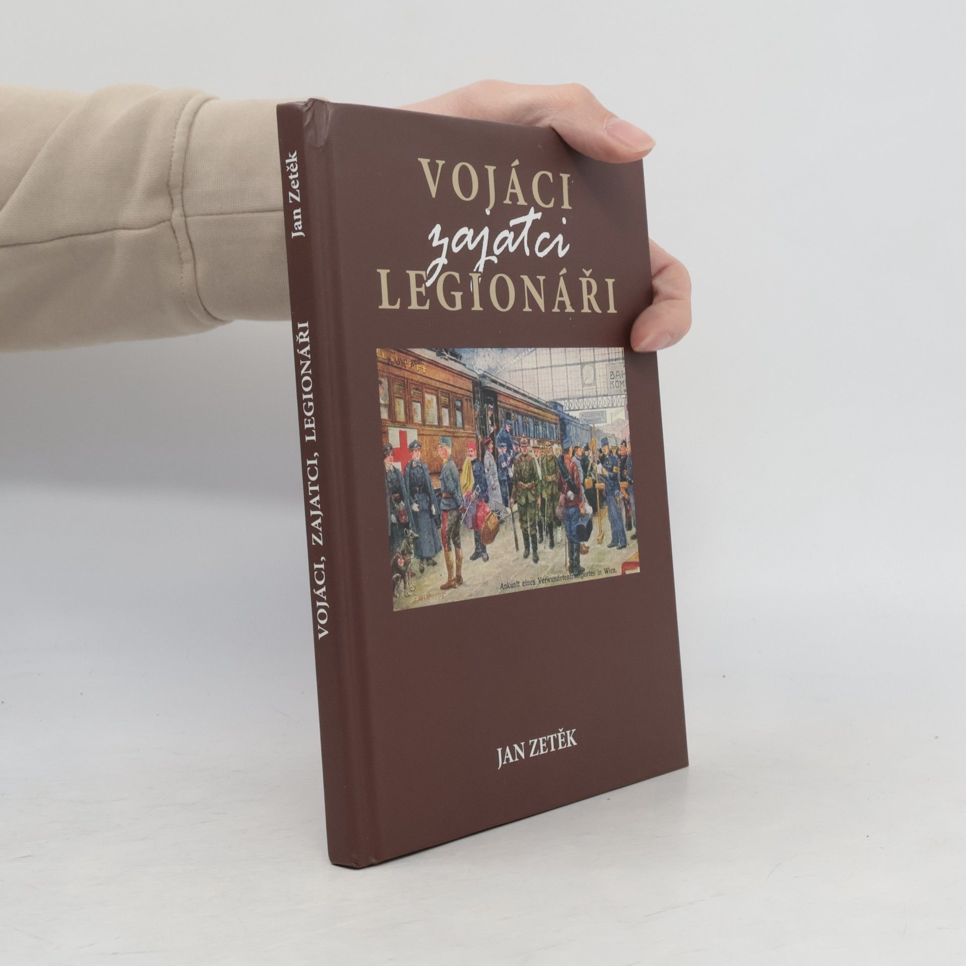 Jan Zetěk Vojáci, zajatci, legionáři