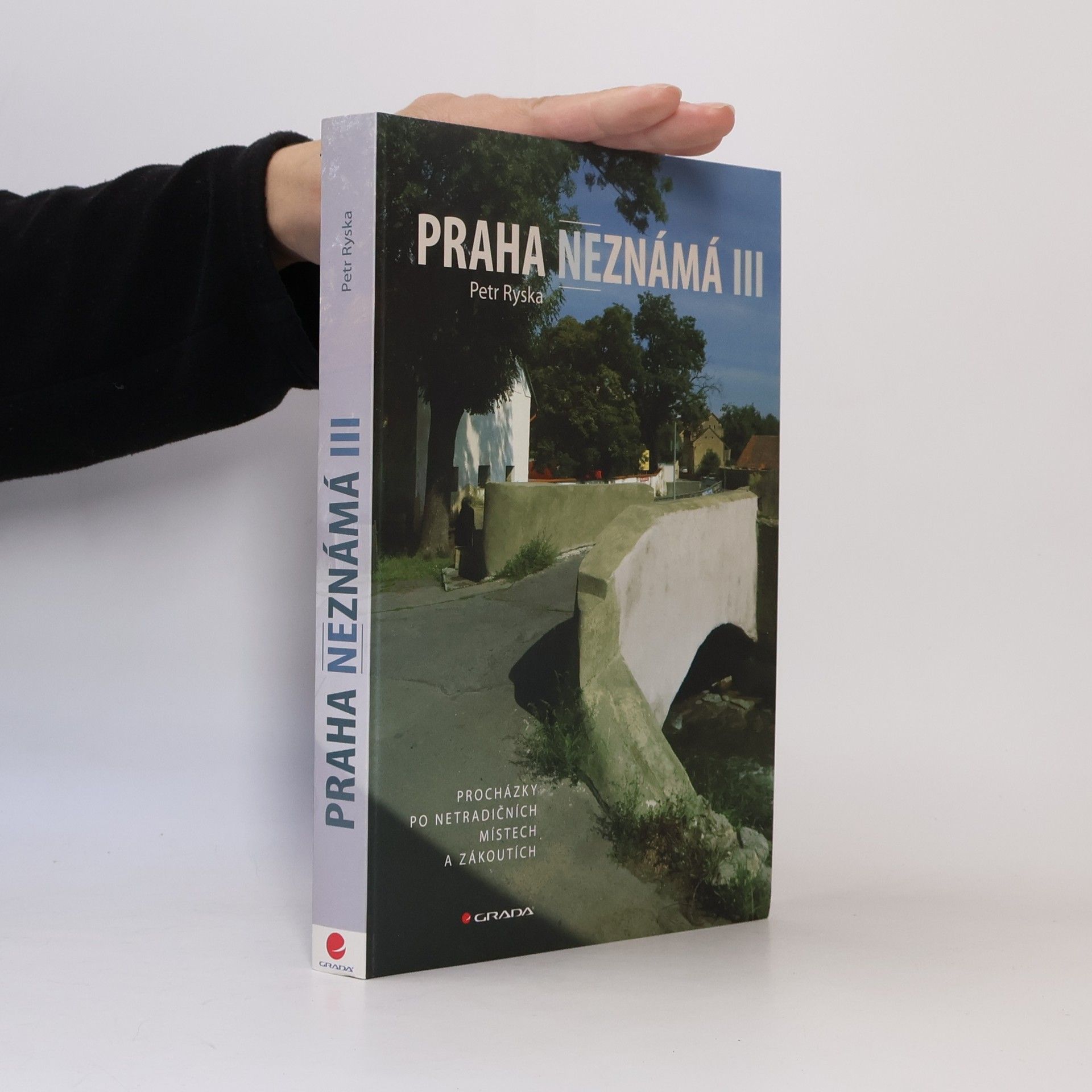 Petr Ryska Praha neznámá III. Procházky po netradičních místech a zákoutích