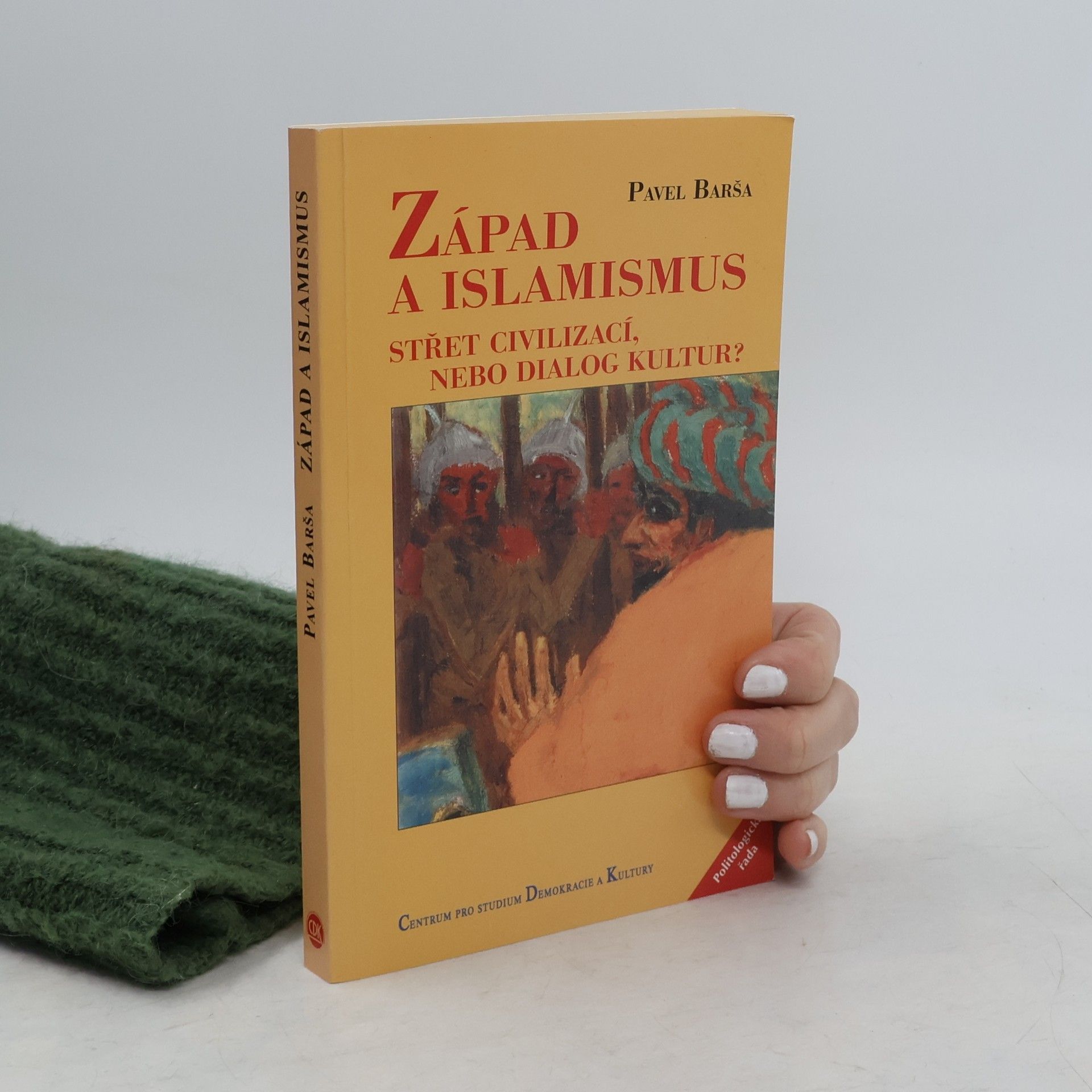 Pavel Barša Západ a islamismus. Střet civilizací, nebo dialog kultur?