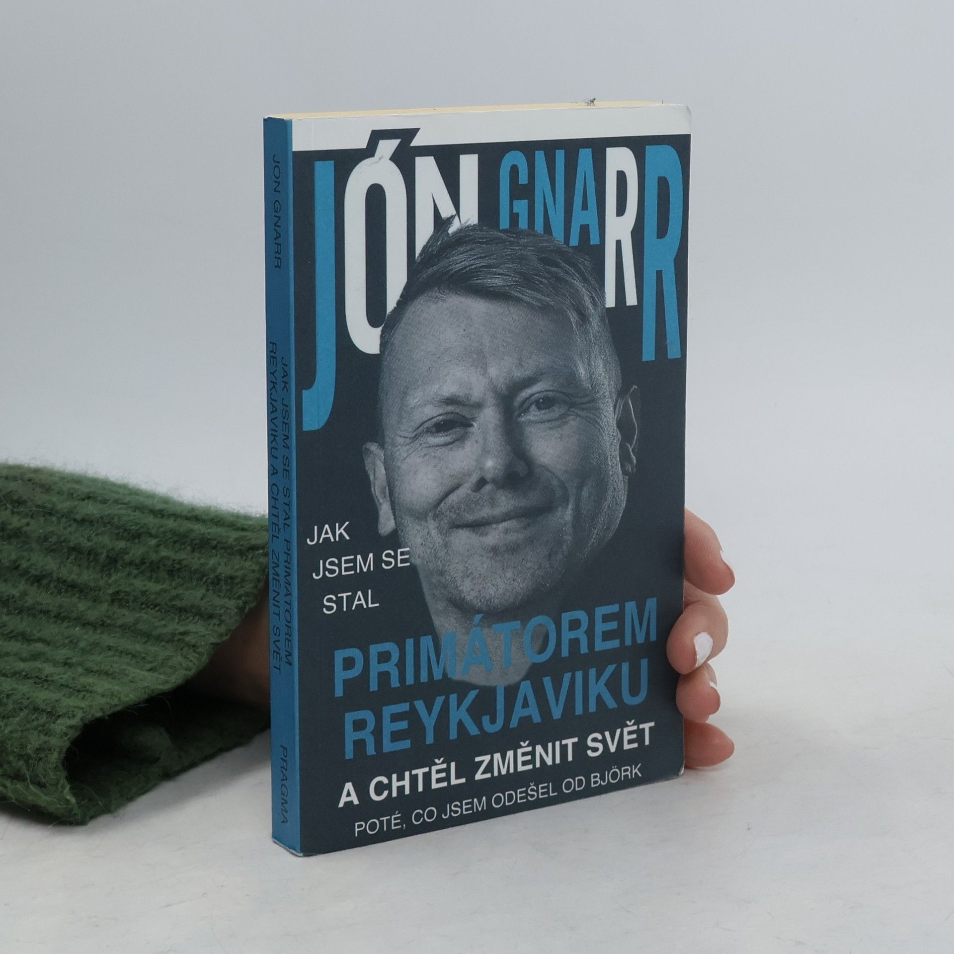 Jón Gnarr Jak jsem se stal primátorem Reykjaviku a chtěl změnit svět