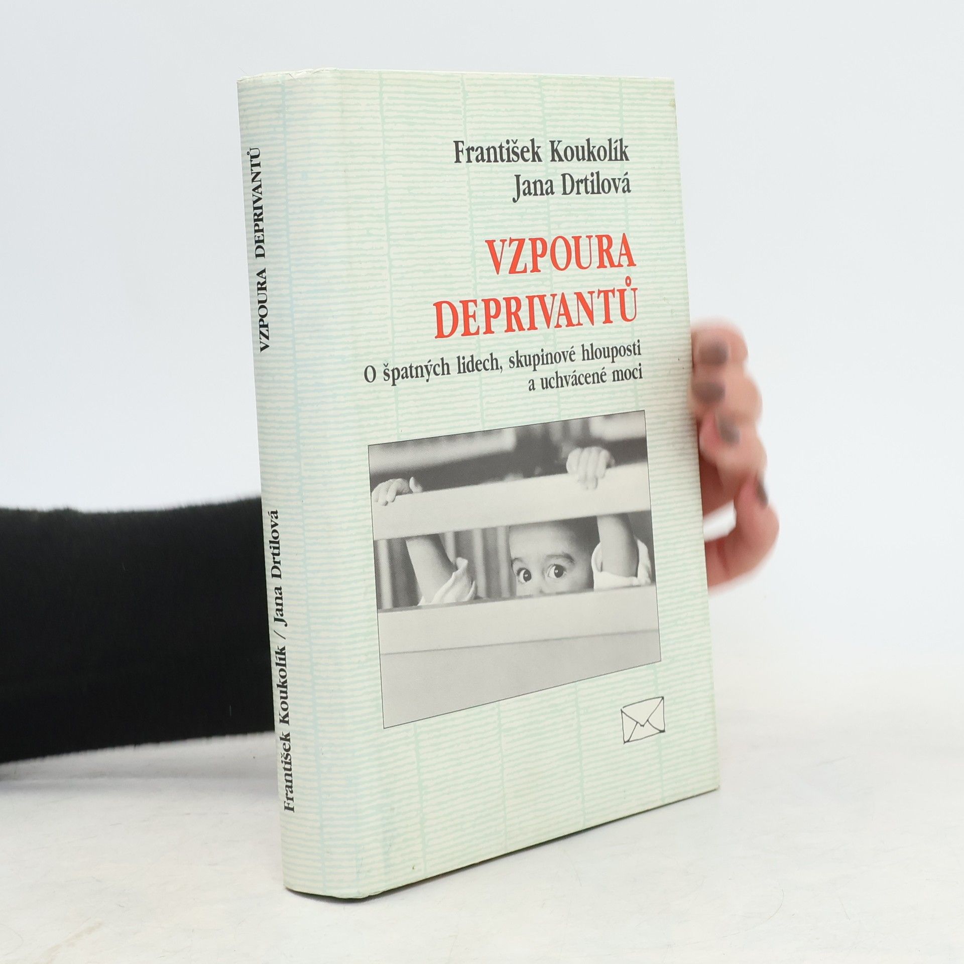 Jana Drtilová Vzpoura deprivantů. O špatných lidech, skupinové hlouposti a uchvácené moci