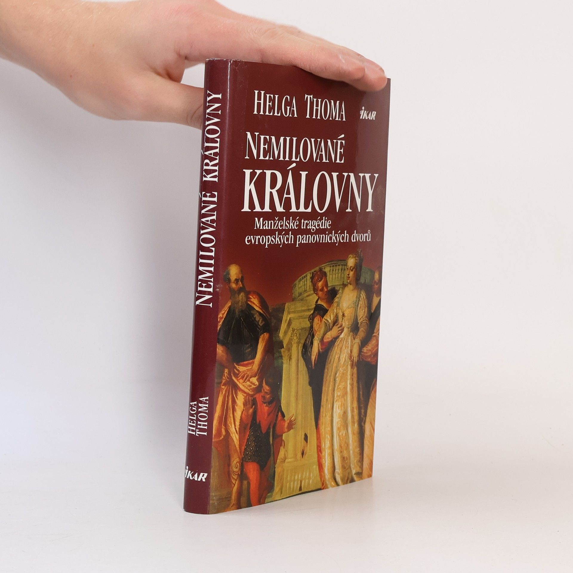Helga Thoma Nemilované královny. Manželské tragédie evropských panovnických dvorů