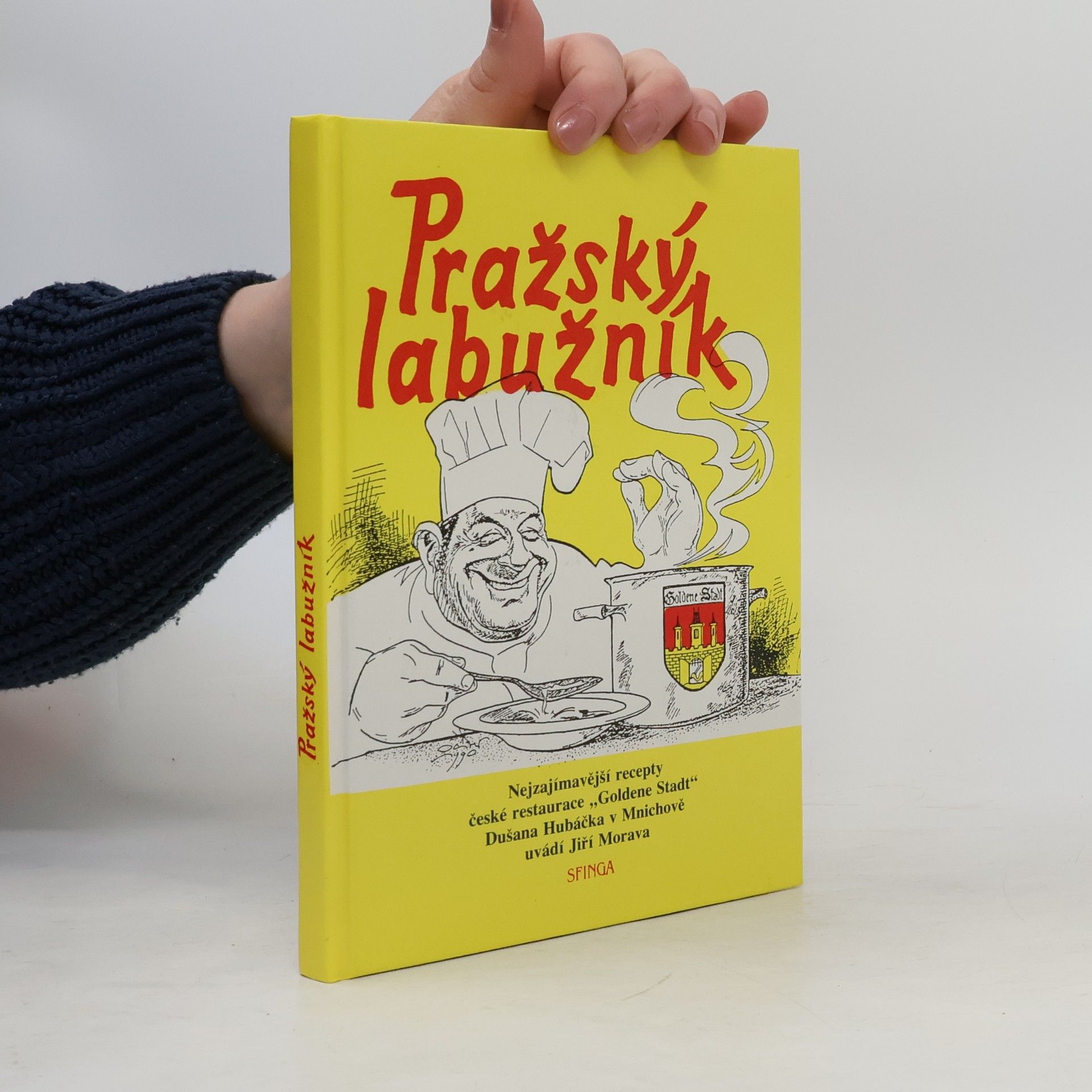 Jiří Morava Pražský labužník : nejzajímavější recepty české restaurace Goldene Stadt Dušana Hubáčka v Mnichově
