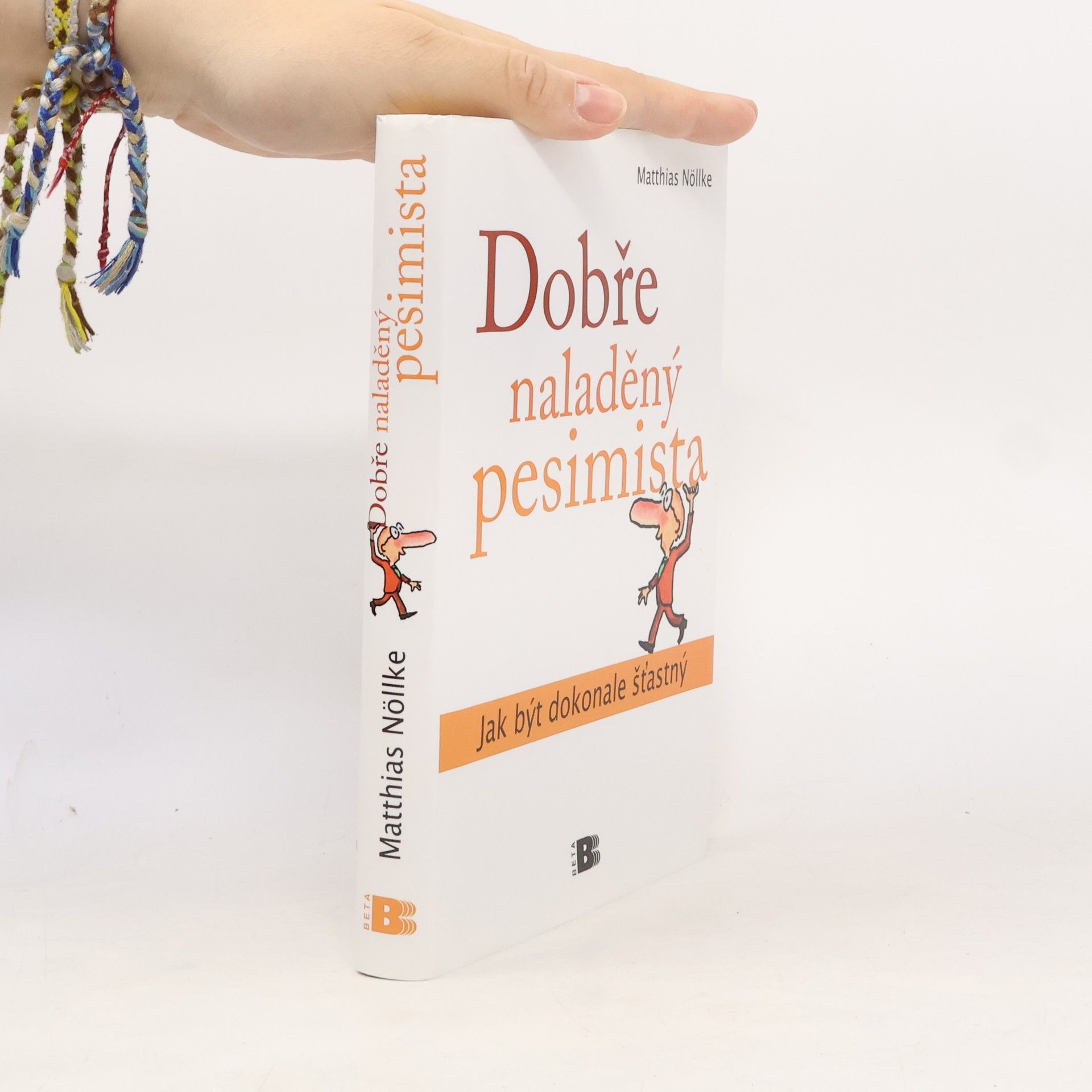 Matthias Nöllke Dobře naladěný pesimista: Jak být dokonale šťastný