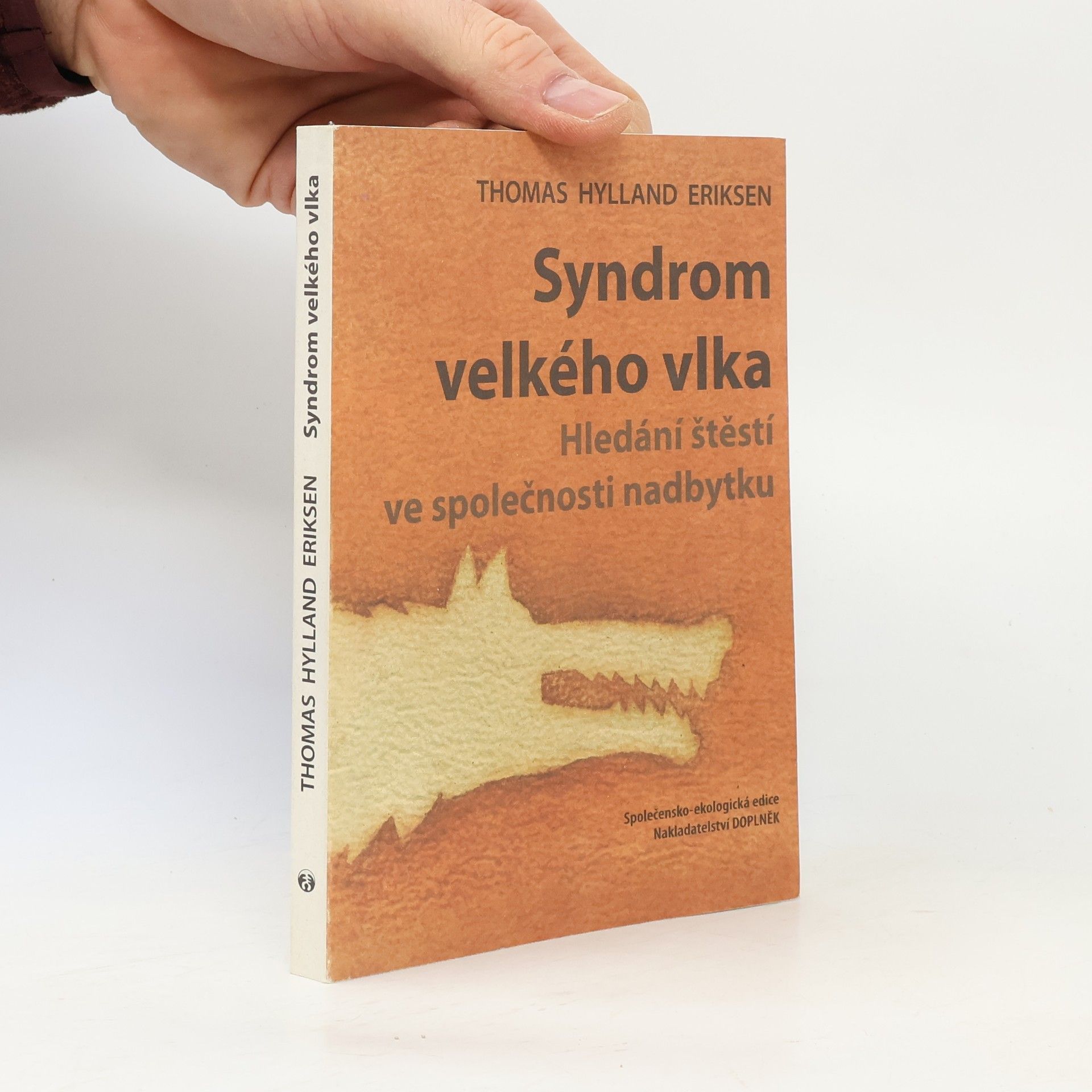 Thomas Hylland Eriksen Syndrom velkého vlka : hledání štěstí ve společnosti nadbytku