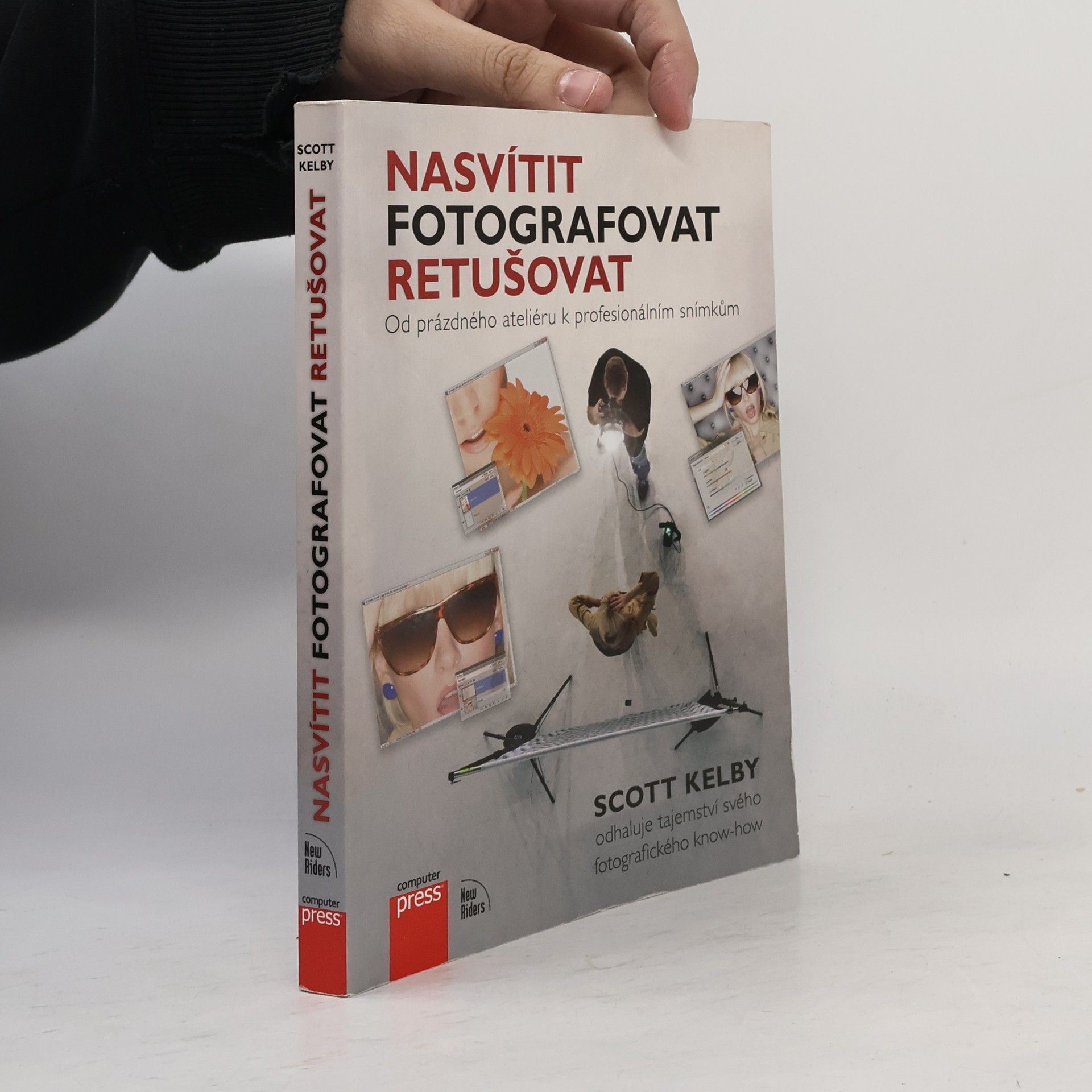 Scott Kelby Nasvítit, fotografovat, retušovat: Od prázdného ateliéru k profesionálním snímkům