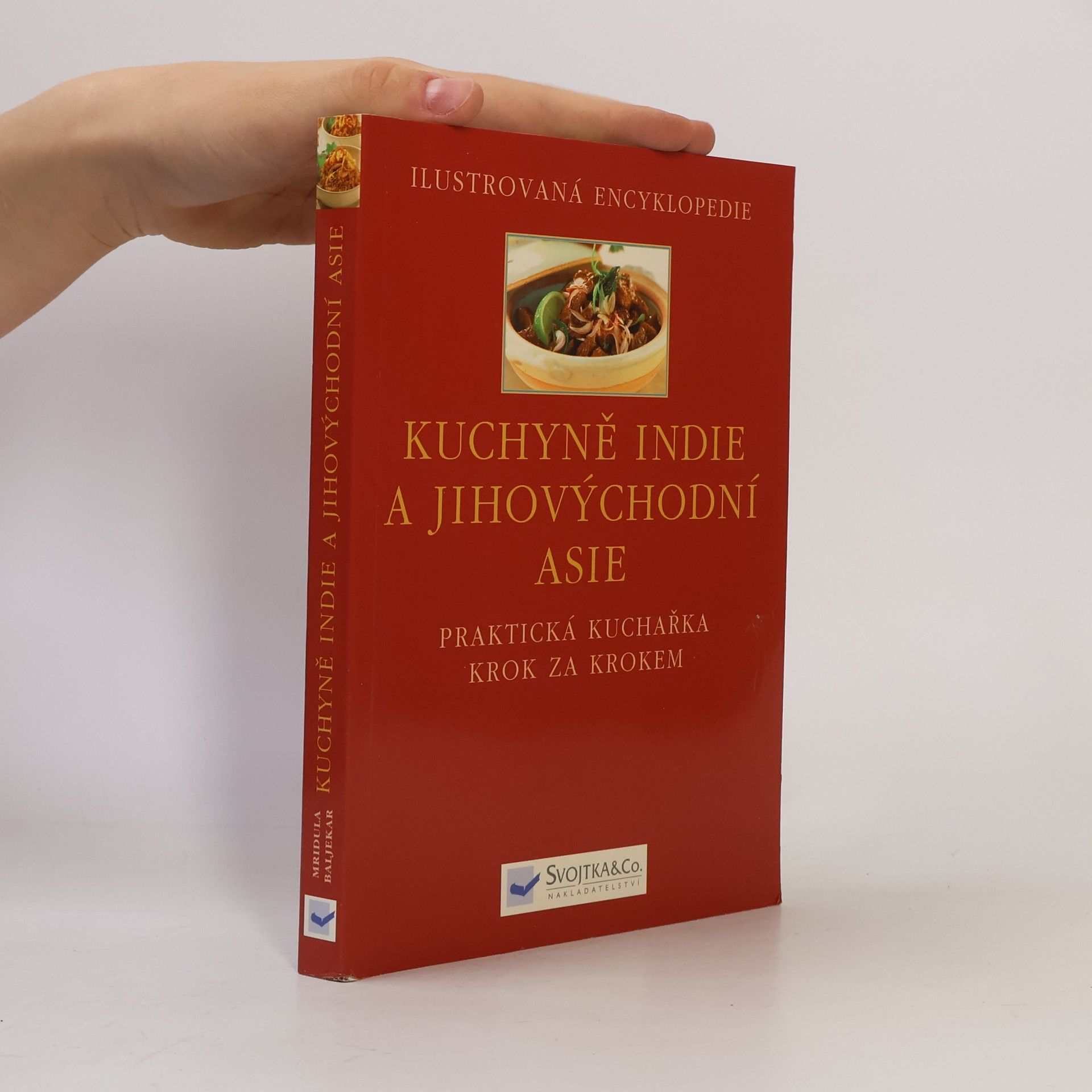 Baljekar Mridula Kuchyně Indie a jihovýchodní Asie : [praktická kuchařka krok za krokem]