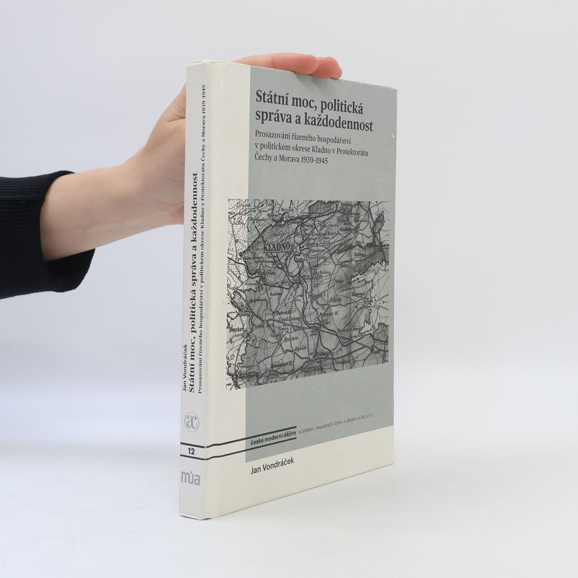 Jan Vondráček Státní moc, politická správa a každodennost : prosazování řízeného hospodářství v politickém okrese Kladno v Protektorátu Čechy a Morava 1939-1945