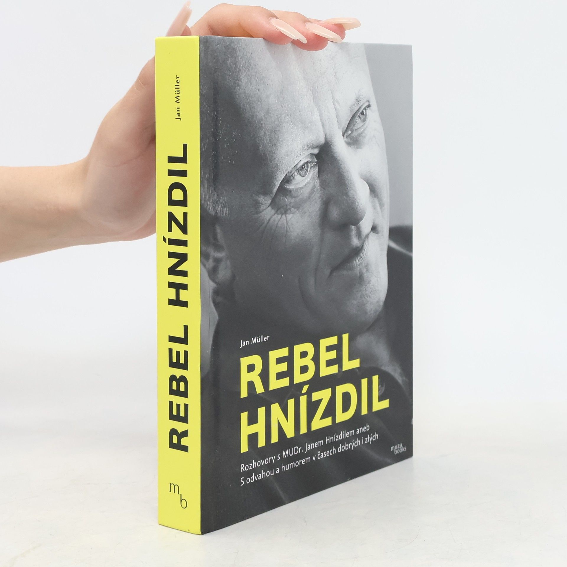 Jan-Werner Müller Rebel Hnízdil : rozhovory s MUDr. Janem Hnízdilem aneb S odvahou a humorem v časech dobrých i zlých