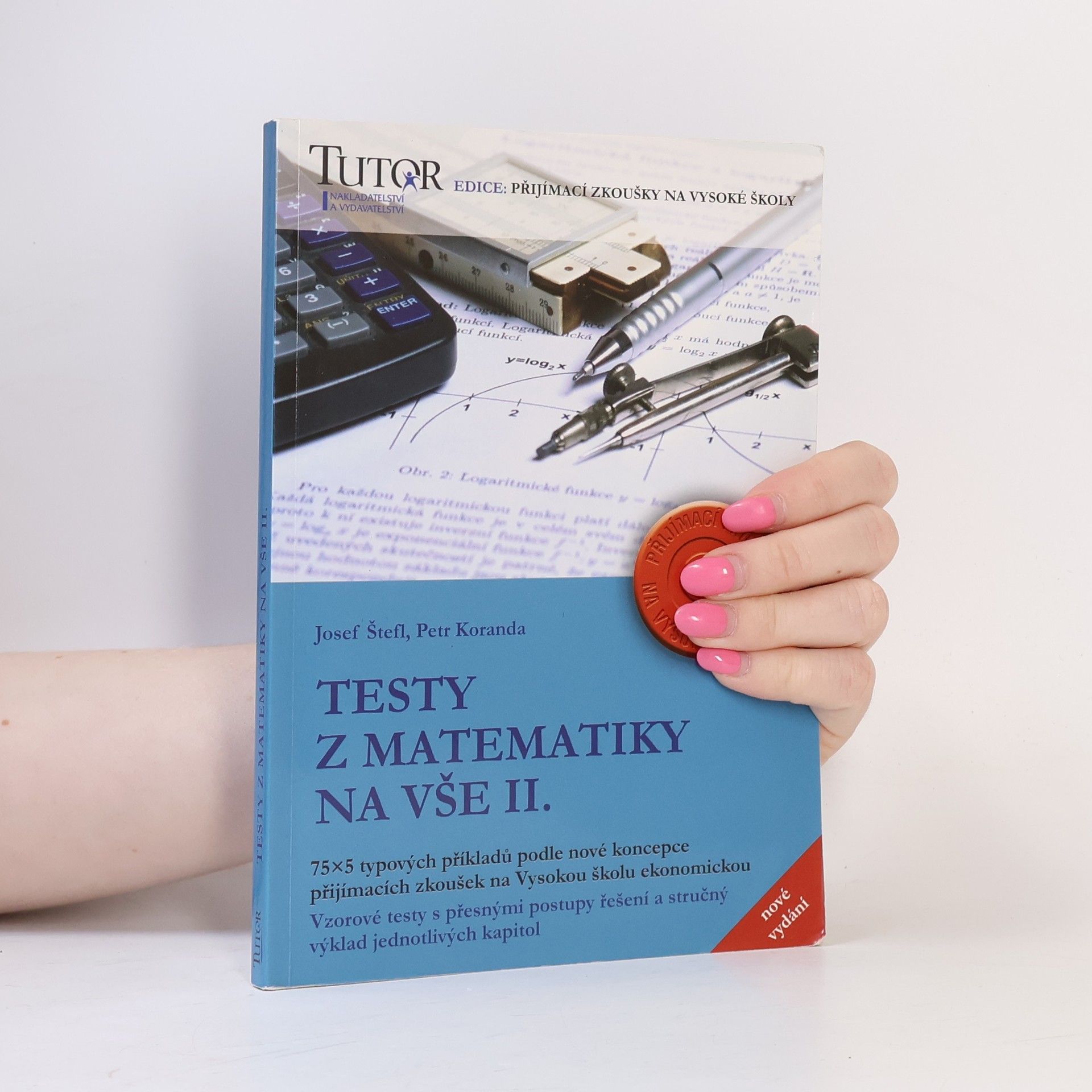 Petr Koranda Testy z matematiky na VŠE II. 75 x 5 typových příkladů k přijímacím zkouškám na Vysokou školu ekonomickou.
