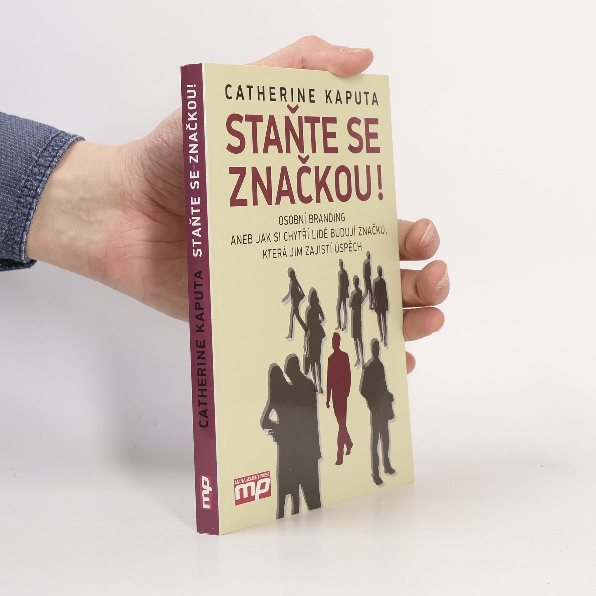 Catherine Kaputa Staňte se značkou! : osobní branding, aneb, jak si chytří lidé budují značku, která jim zajistí úspěch