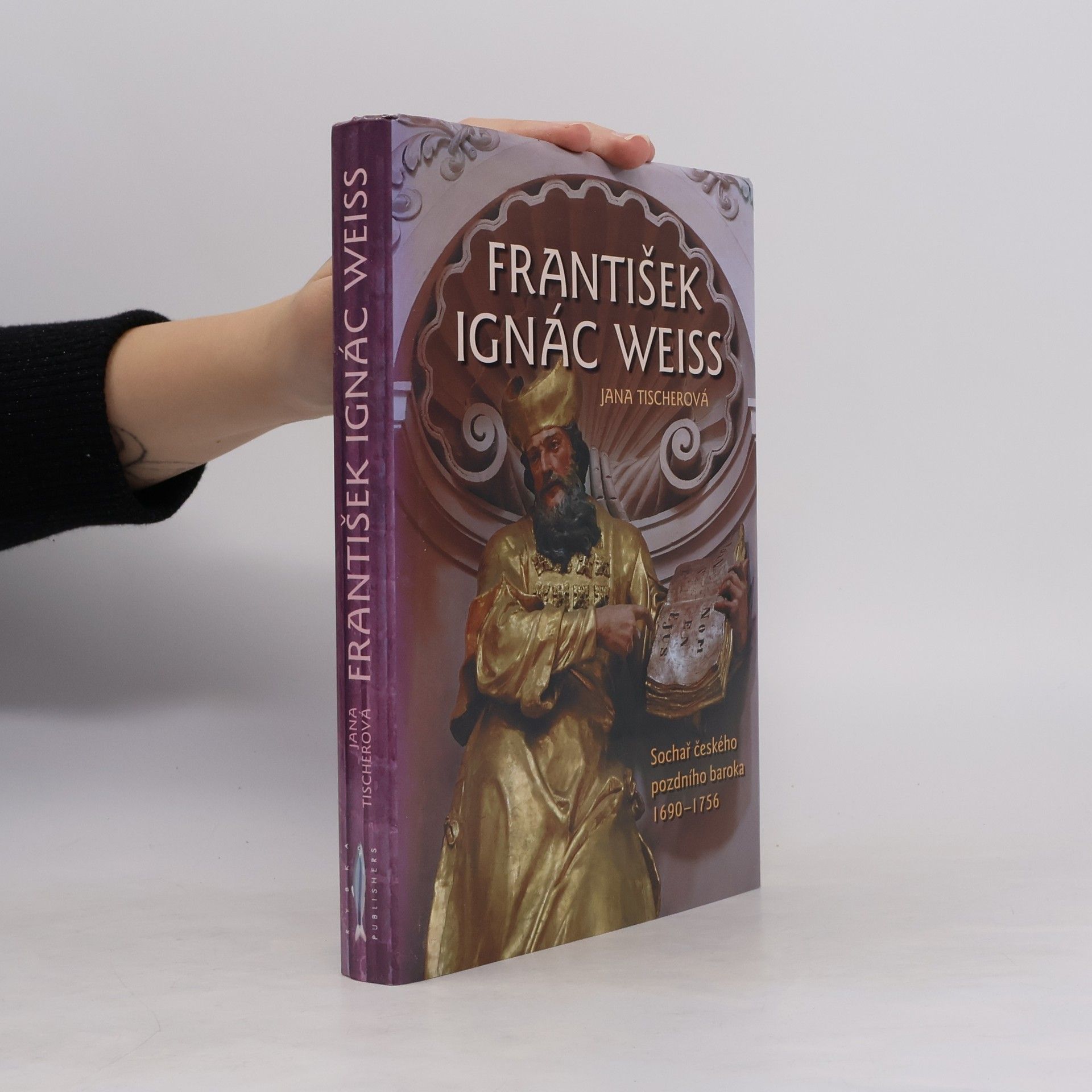 Jana Tischerová František Ignác Weiss – sochař českého pozdního baroka 1690-1756