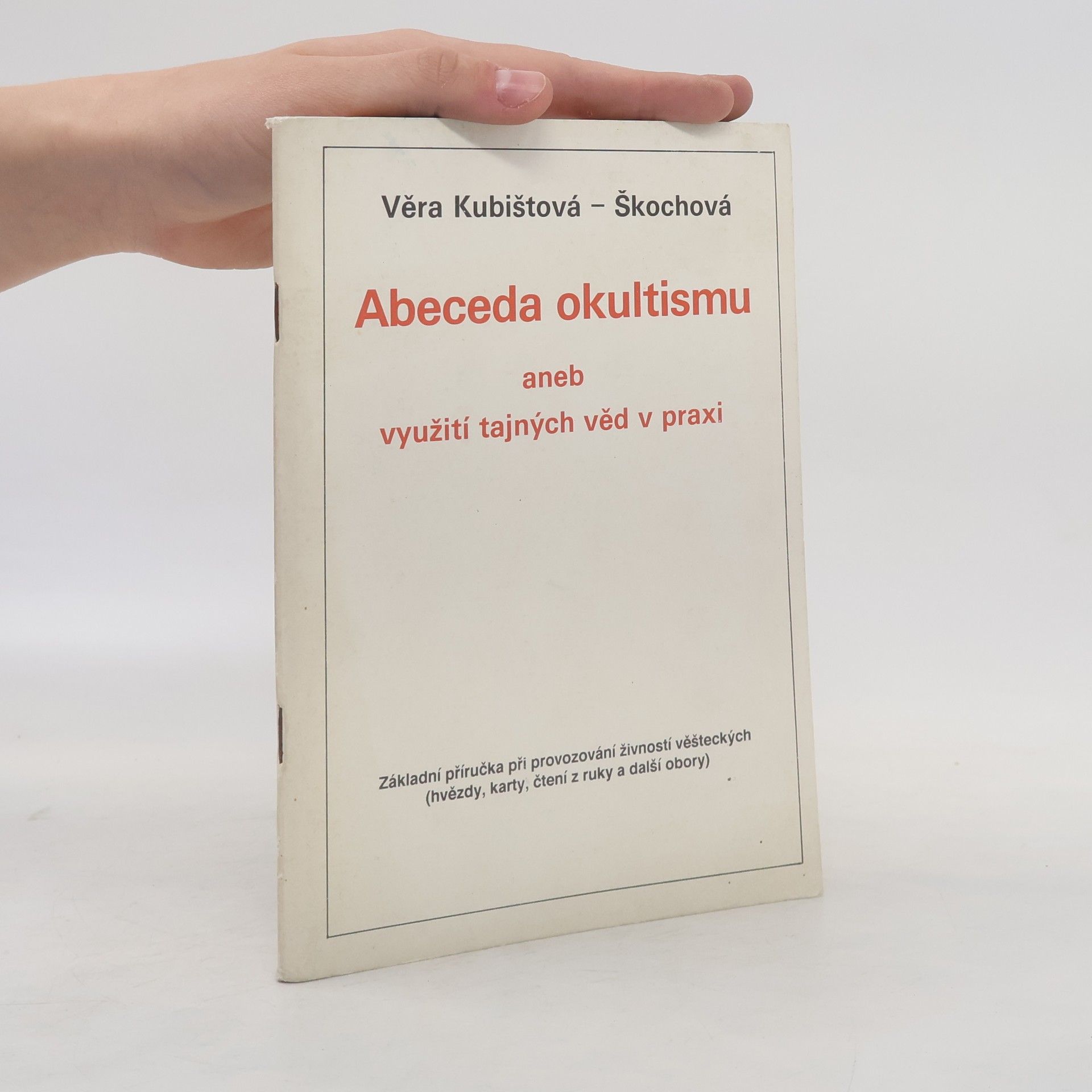Věra Kubištová Abeceda okultismu, aneb, Využití tajných věd v praxi