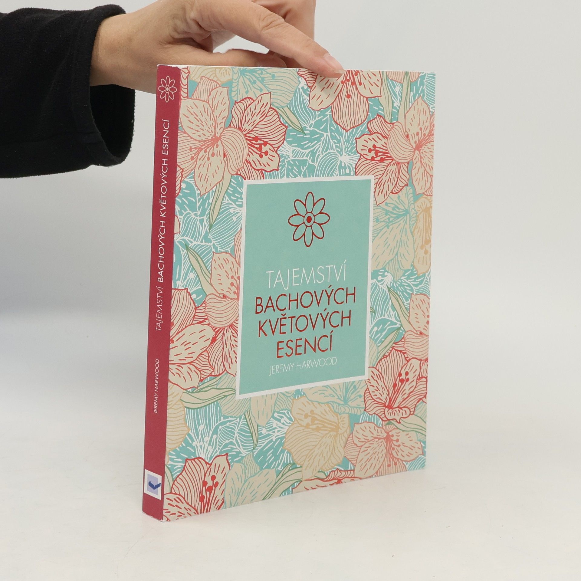 Jeremy Harwood Tajemství Bachových květových esencí