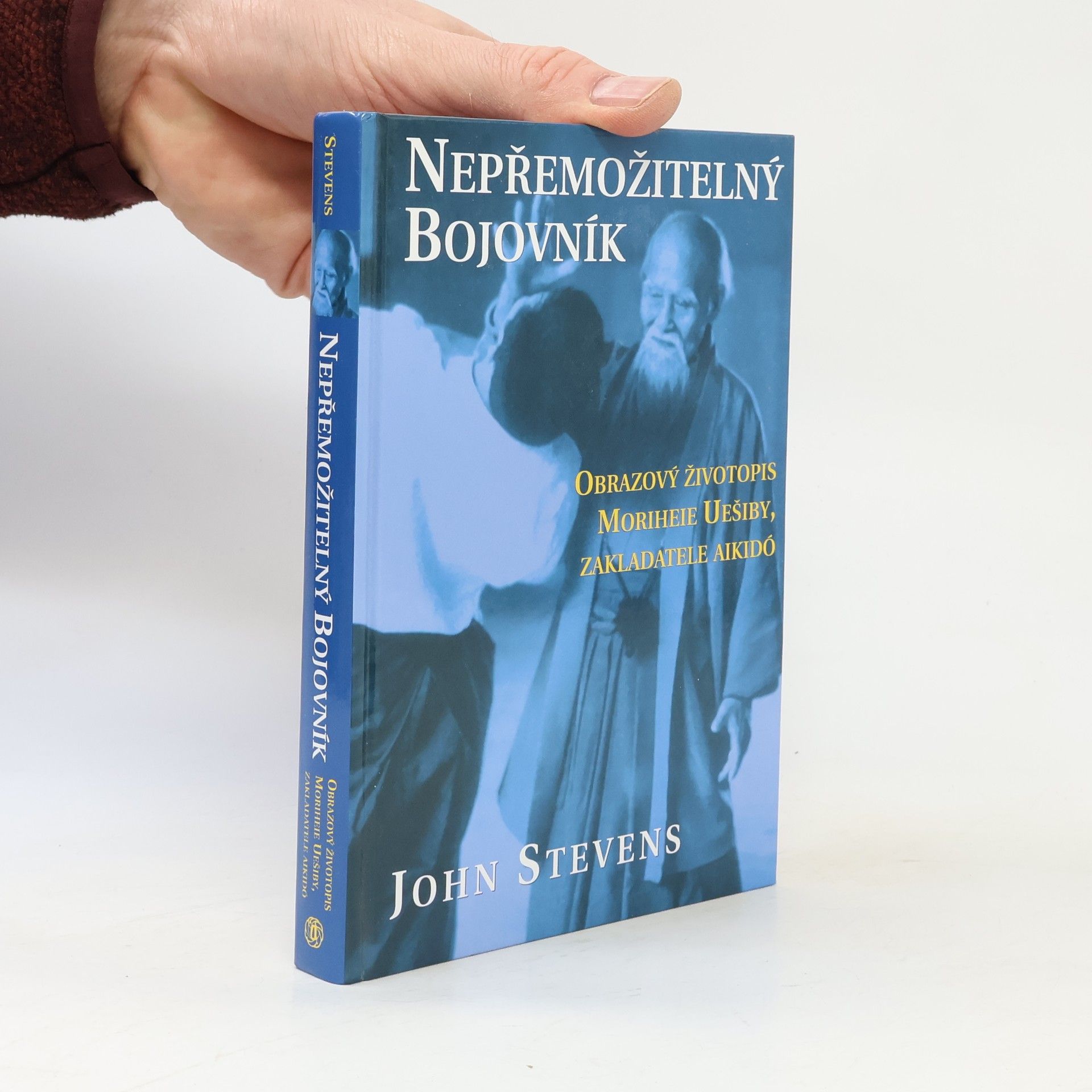 John Stevens Nepřemožitelný bojovník. Obrazový životopis Moriheie Uešiby, zakladatele aikidó