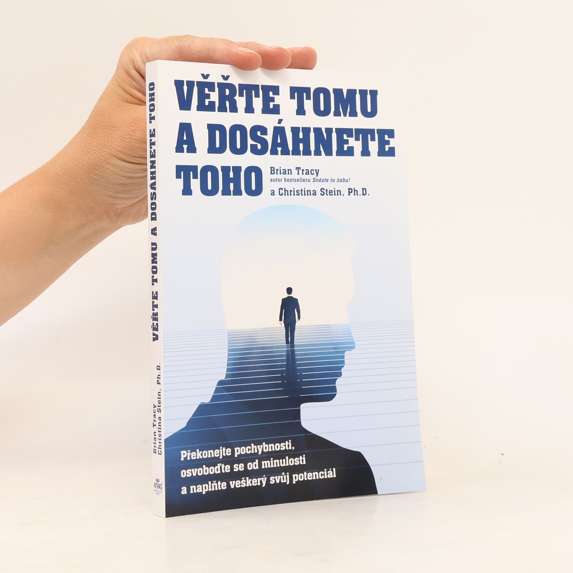 Christina Tracy Stein Věřte tomu a dosáhnete toho: Překonejte pochybnosti, osvoboďte se od minulosti a naplňte veškerý svůj potenciál